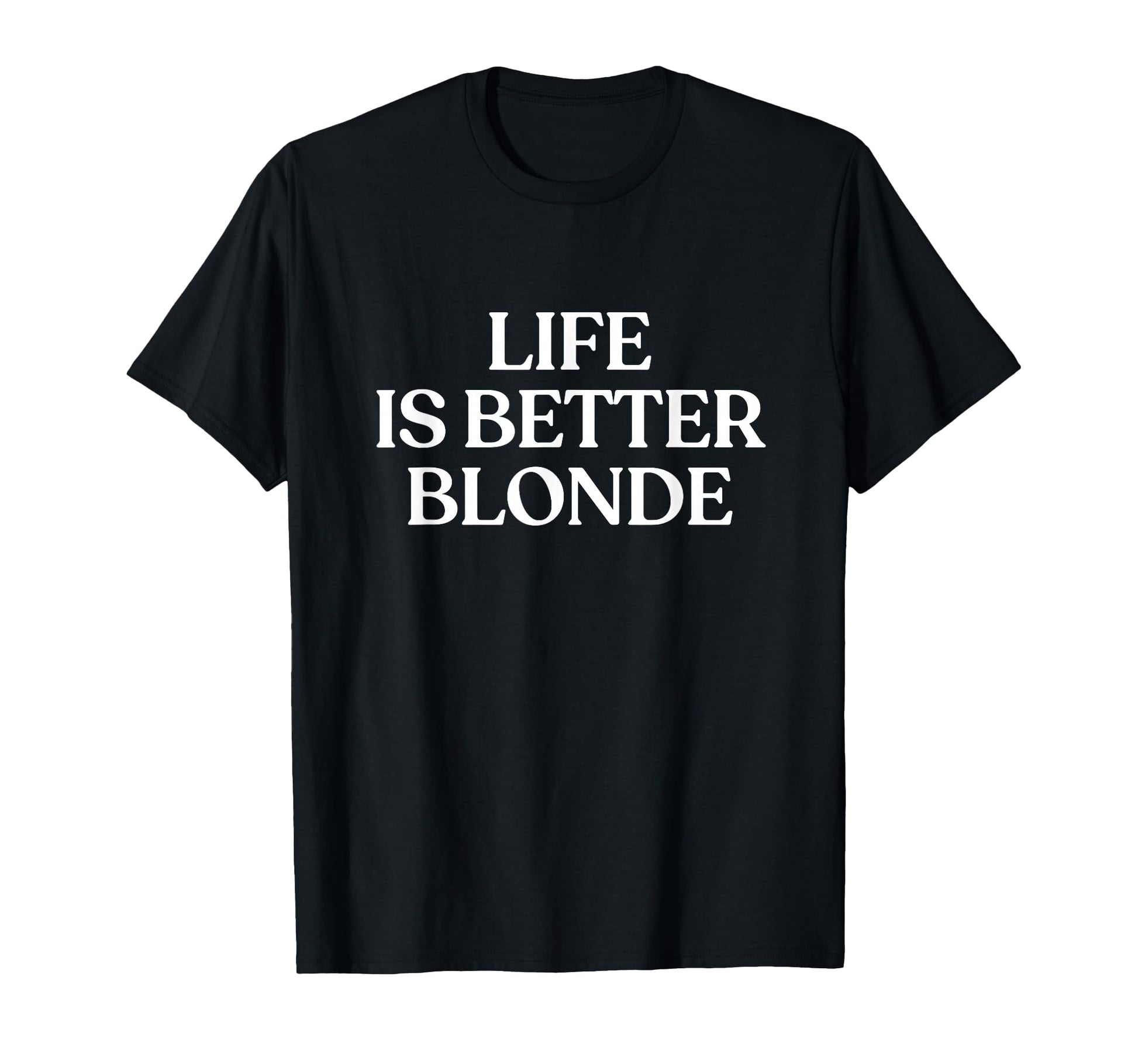 Life Is Better Blonde Y2K Aesthetic T-Shirt - Minimalist Print for Adults - T-Shirt, Sweatshirt, Hoodie