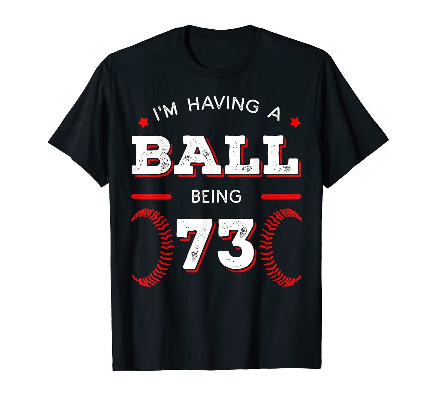 Im Having Ball Being 73 Baseball T-Shirt - Aesthetic Graphic for Adults - T-Shirt, Sweatshirt, Hoodie