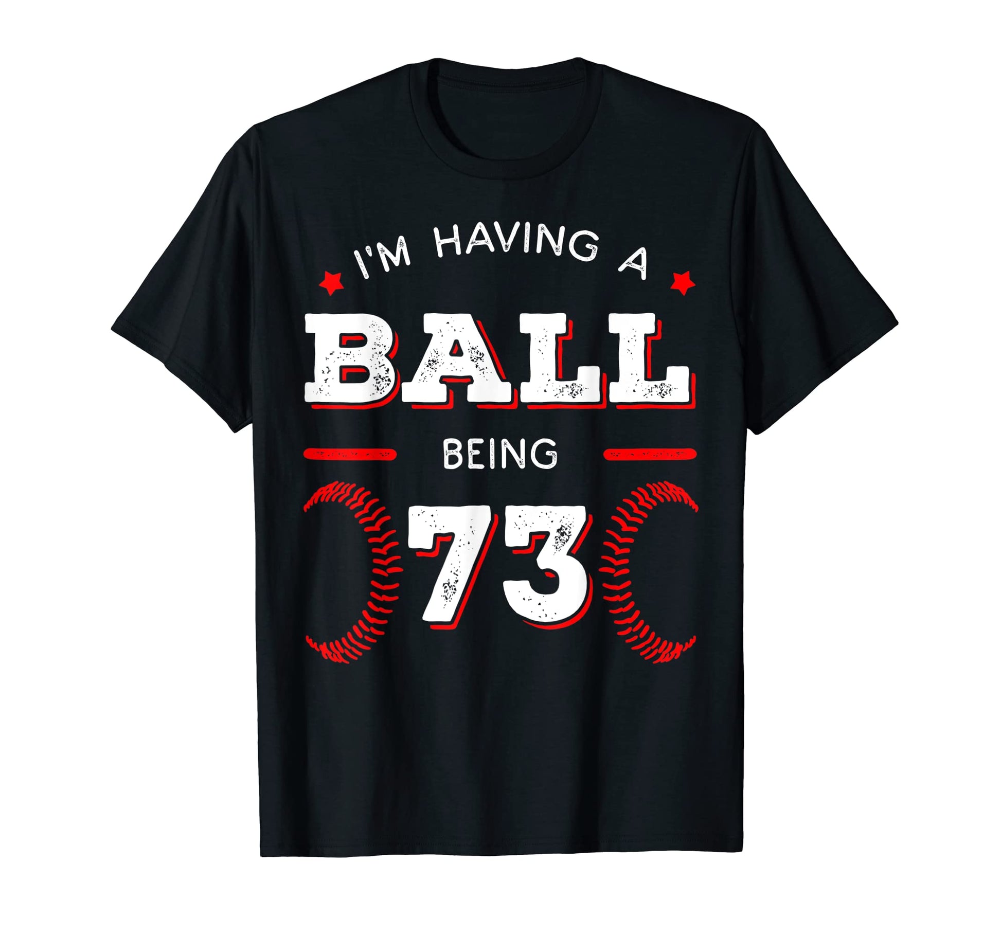 Im Having Ball Being 73 Baseball T-Shirt - Aesthetic Graphic for Adults - T-Shirt, Sweatshirt, Hoodie
