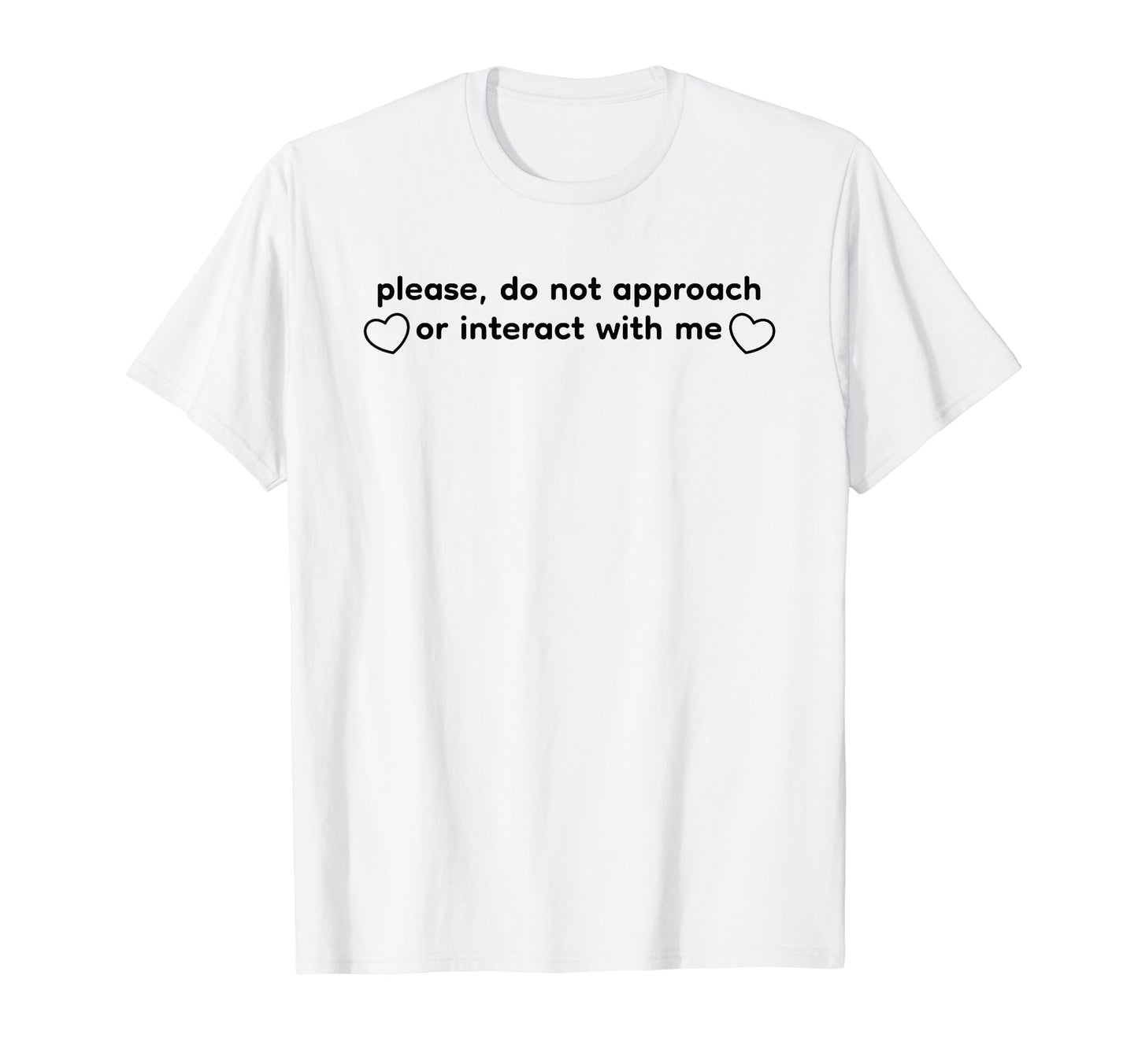 Please Do Not Approach Or Interact T-Shirt - Fun Novelty Design for Adults - T-Shirt, Sweatshirt, Hoodie