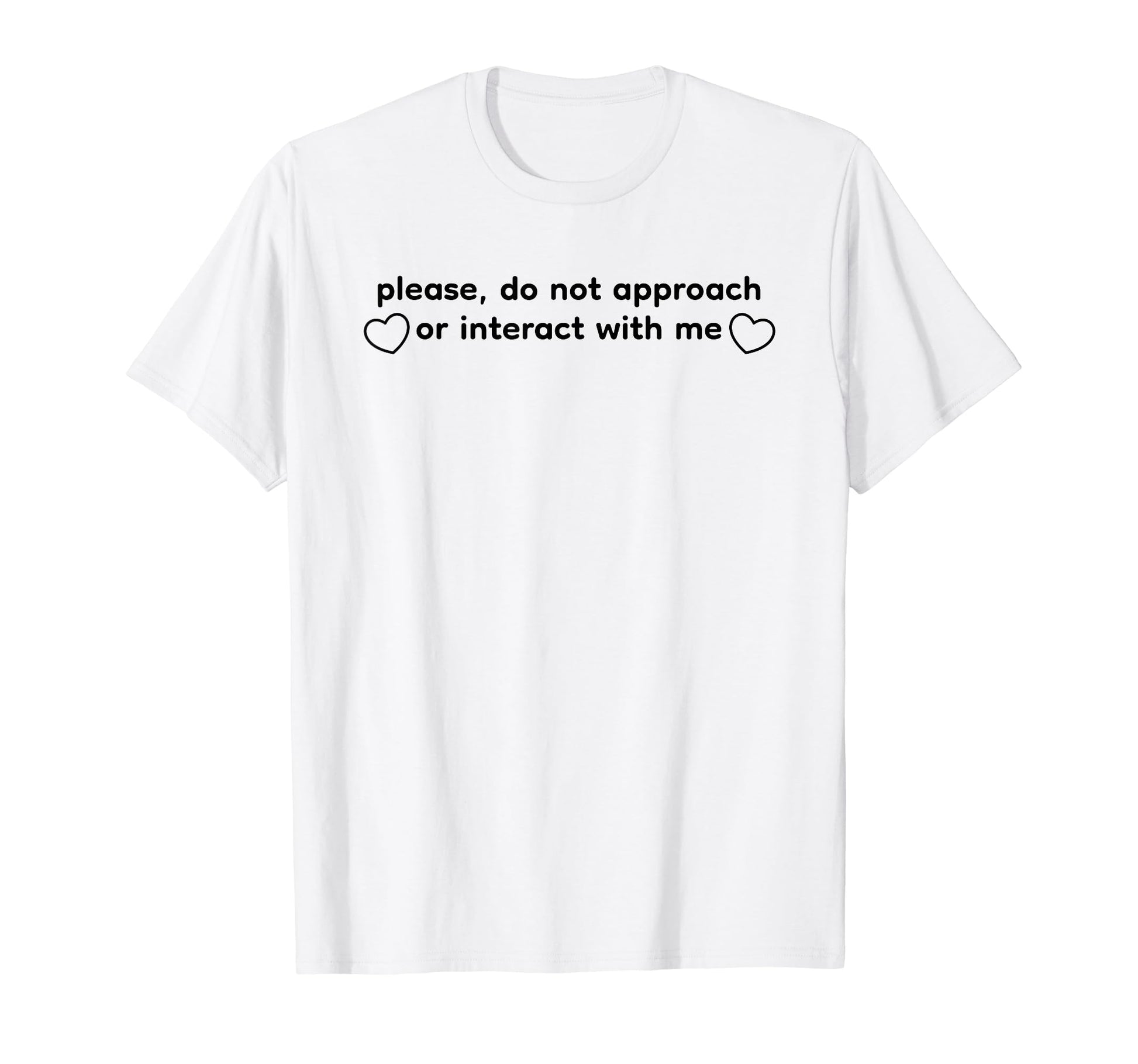 Please Do Not Approach Or Interact T-Shirt - Fun Novelty Design for Adults - T-Shirt, Sweatshirt, Hoodie