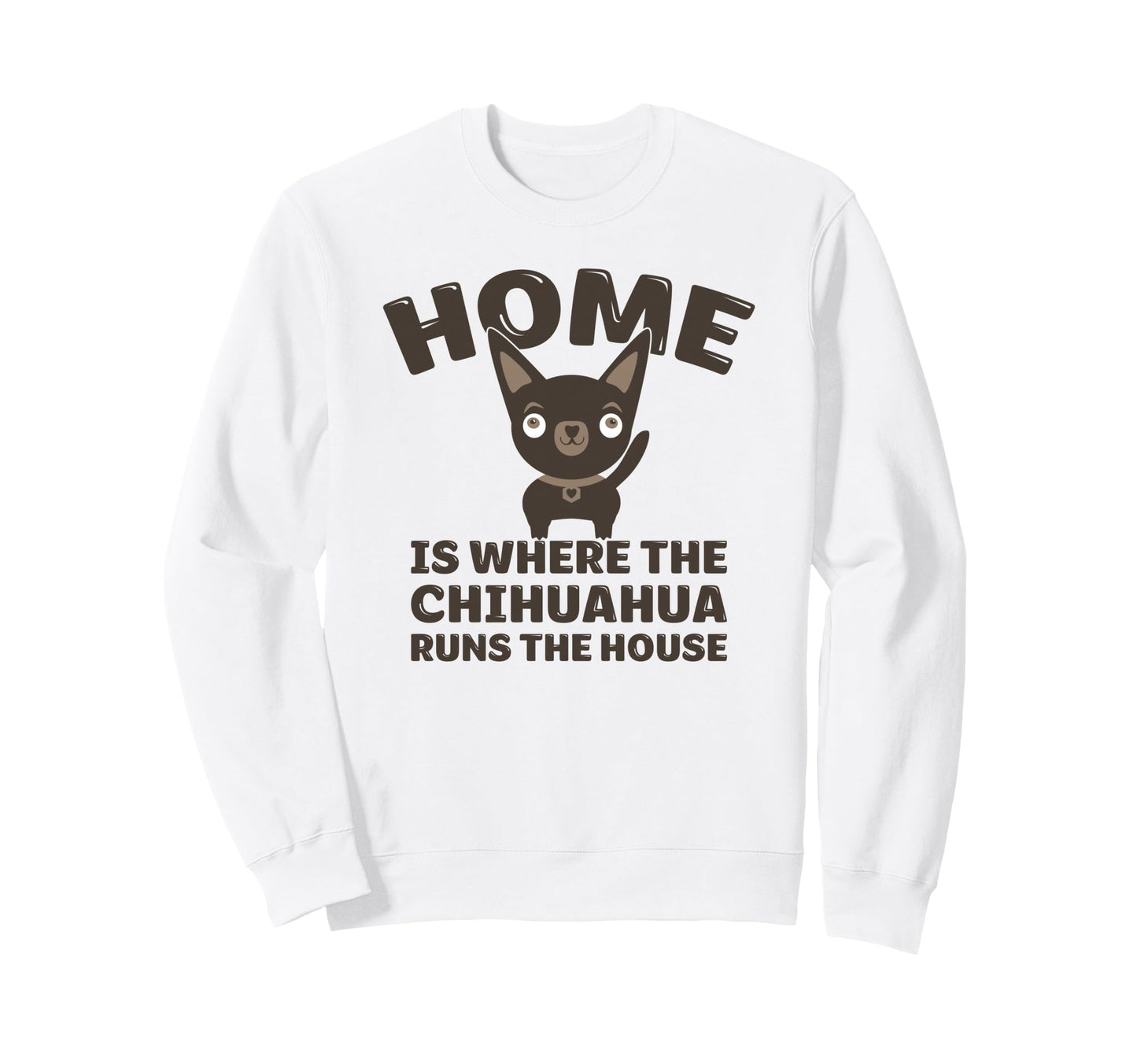 Funny Chihuahua Home Is Where Chihuahua Sweatshirt - Trendy Graphic Unisex - T-Shirt, Sweatshirt, Hoodie