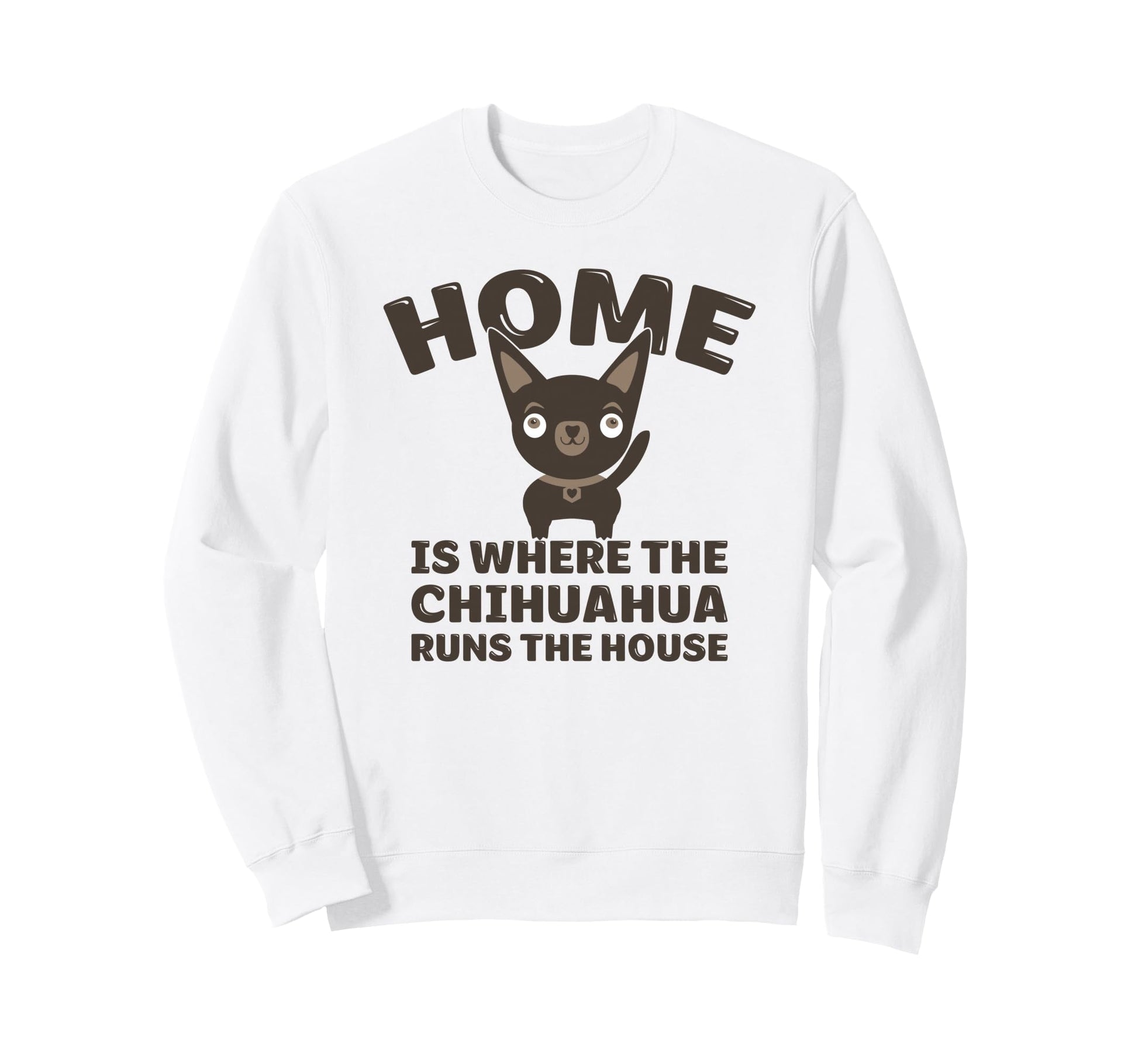 Funny Chihuahua Home Is Where Chihuahua Sweatshirt - Trendy Graphic Unisex - T-Shirt, Sweatshirt, Hoodie