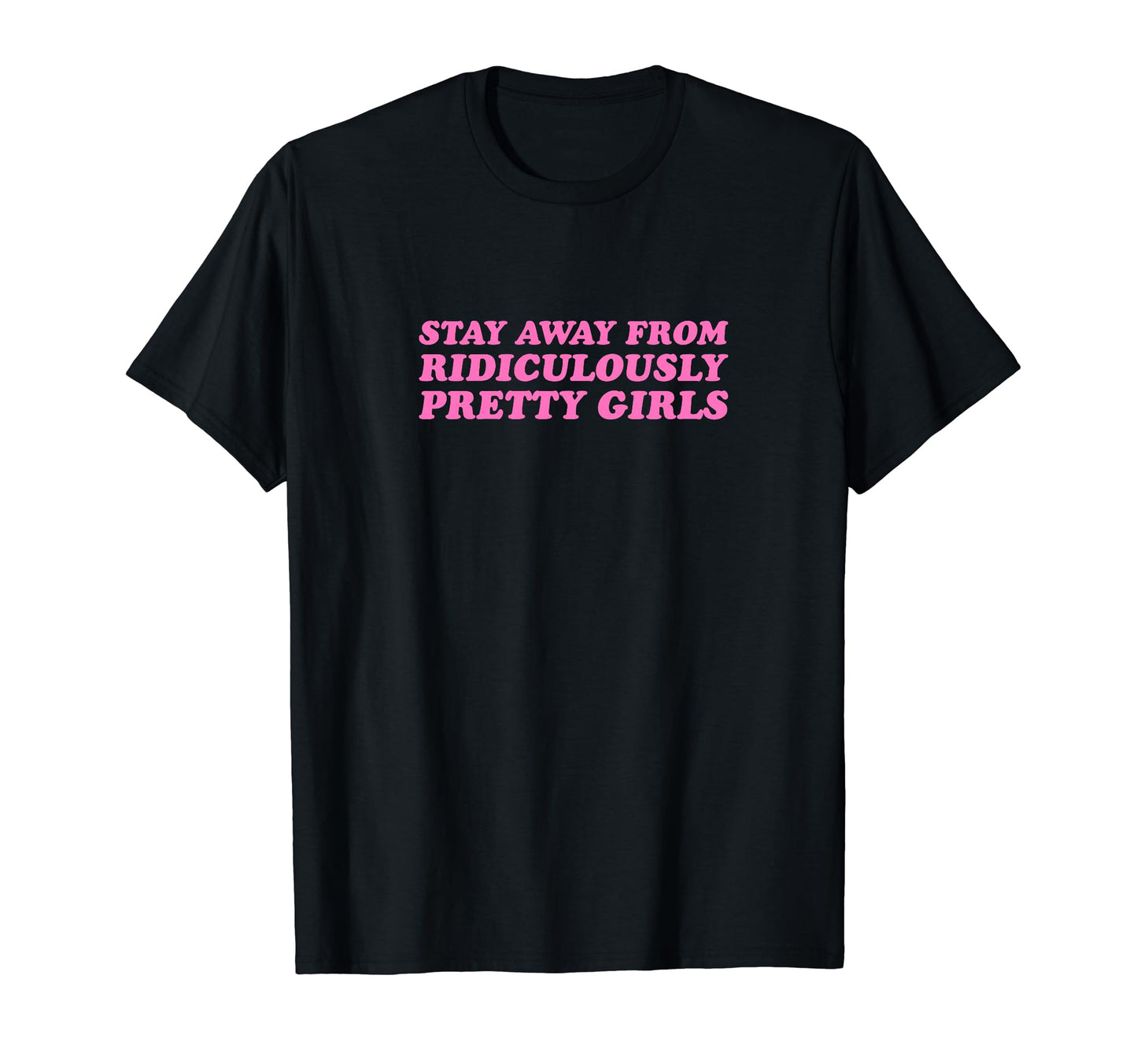 Stay Away From Ridiculously Pretty T-Shirt - Novelty Apparel for Adults - T-Shirt, Sweatshirt, Hoodie