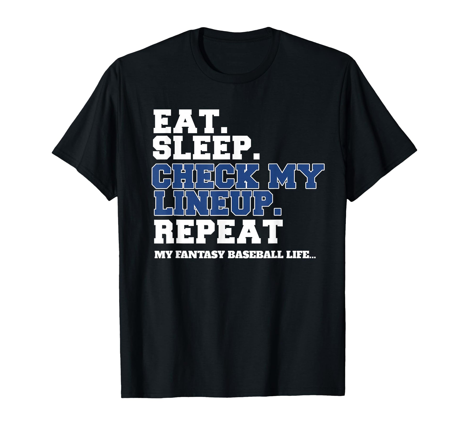 Baseball Fantasy Eat Sleep Baseball T-Shirt - Casual Everyday Wear Unisex - T-Shirt, Sweatshirt, Hoodie