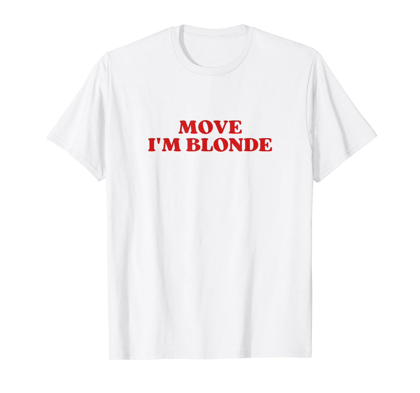 Move Im Blonde Y2K Aesthetic T-Shirt - Novelty Apparel Men Women - T-Shirt, Sweatshirt, Hoodie