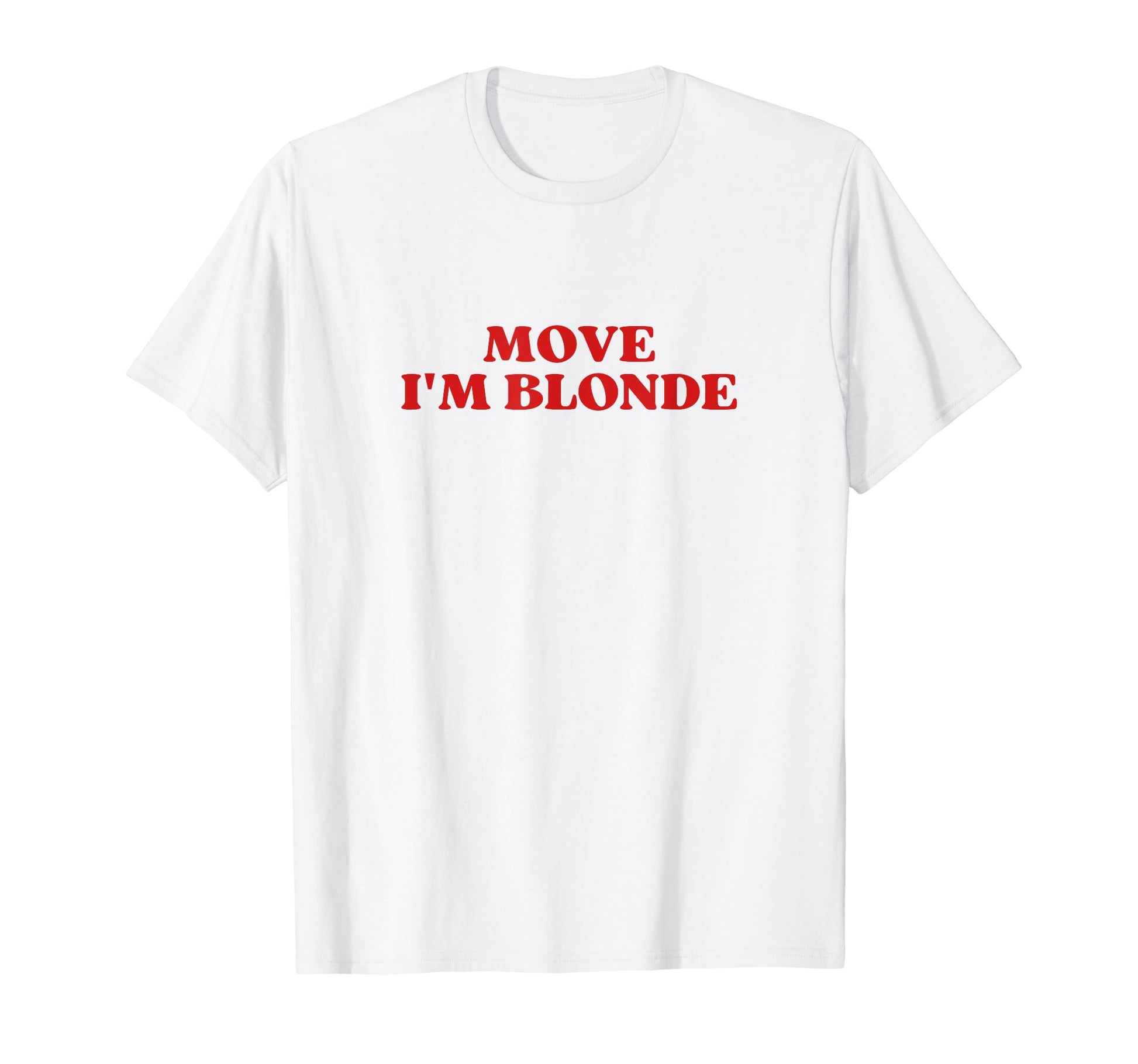 Move Im Blonde Y2K Aesthetic T-Shirt - Novelty Apparel Men Women - T-Shirt, Sweatshirt, Hoodie