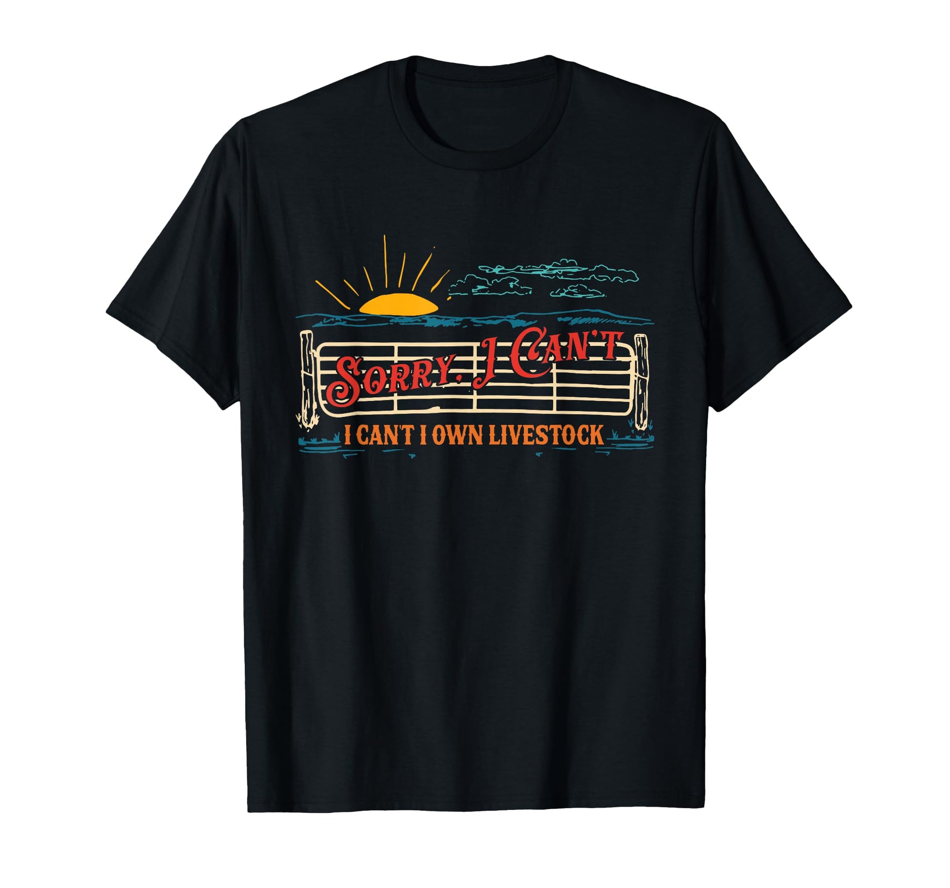 Sorry I Cant I Own Livestock Cowboy T-Shirt - Novelty Apparel for Adults - T-Shirt, Sweatshirt, Hoodie