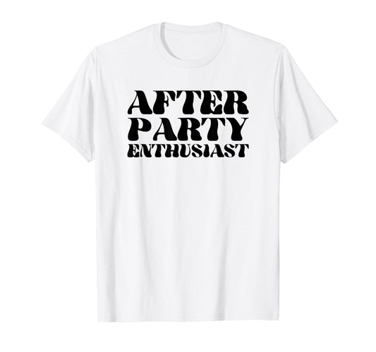 After Party Enthusiast Y2K Aesthetic T-Shirt - Fun Novelty Design Unisex - T-Shirt, Sweatshirt, Hoodie