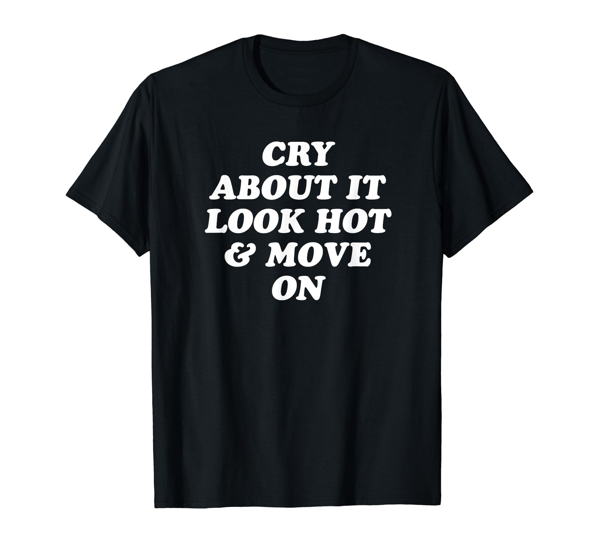 Cry About It Hot Move Funny Y2K Aesthetic T-Shirt - Graphic Print Men Women - T-Shirt, Sweatshirt, Hoodie