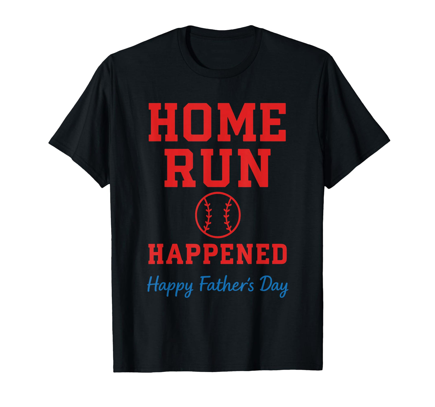 Home Run Happened Fathers Day T-Shirt - Aesthetic Graphic Men Women - T-Shirt, Sweatshirt, Hoodie