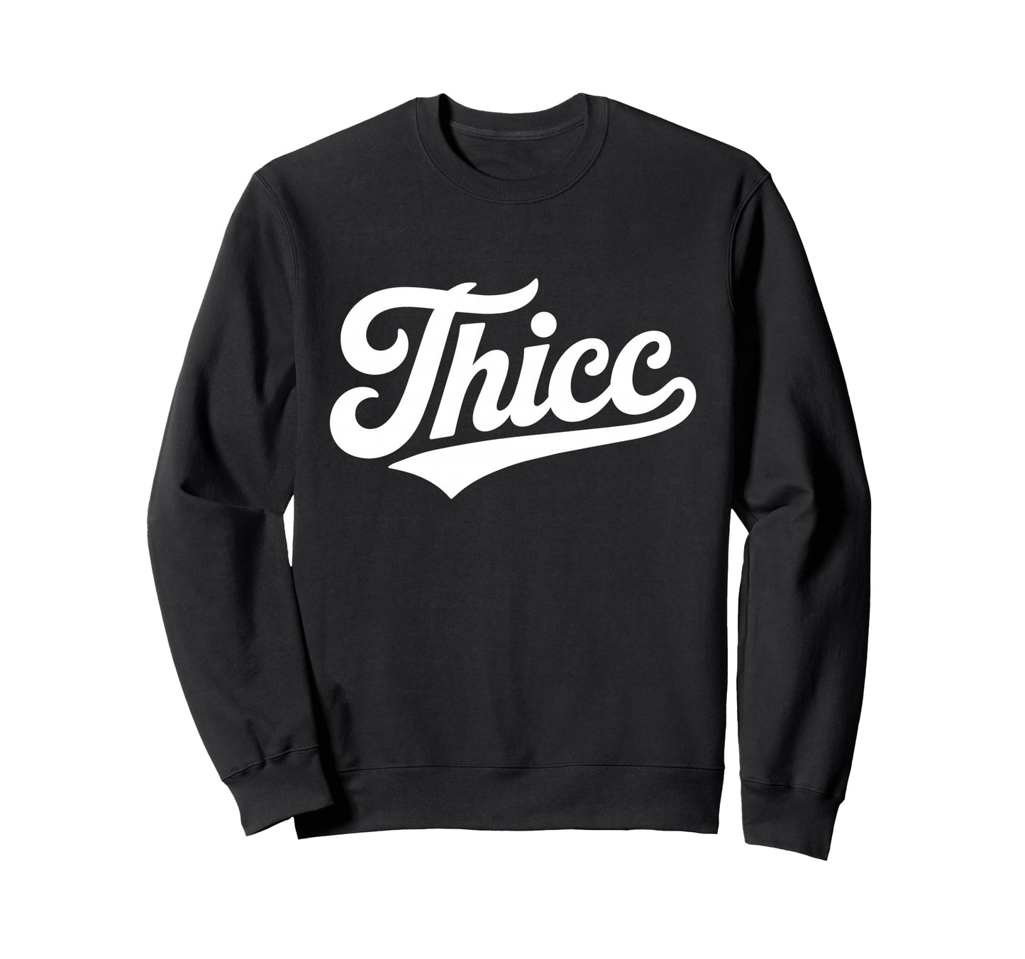 Thicc Bold Funny Typography Slang Sweatshirt - Streetwear Style for Adults - T-Shirt, Sweatshirt, Hoodie
