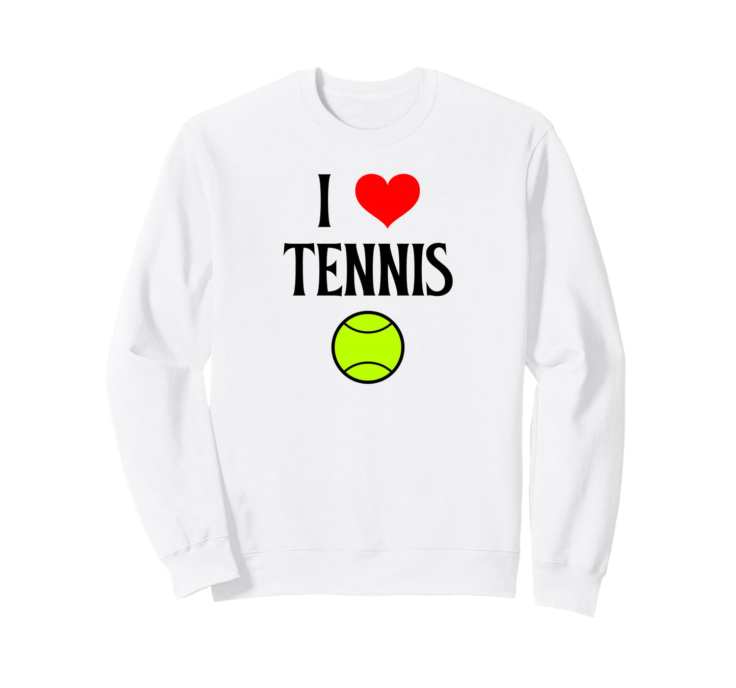 I Love Tennis I Heart Tennis Funny Sweatshirt - Fun Novelty Design Unisex - T-Shirt, Sweatshirt, Hoodie