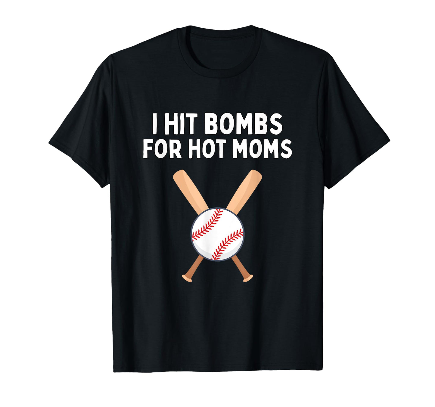 I Hit Bombs Hot Moms Funny Baseball T-Shirt - Novelty Apparel for Adults - T-Shirt, Sweatshirt, Hoodie