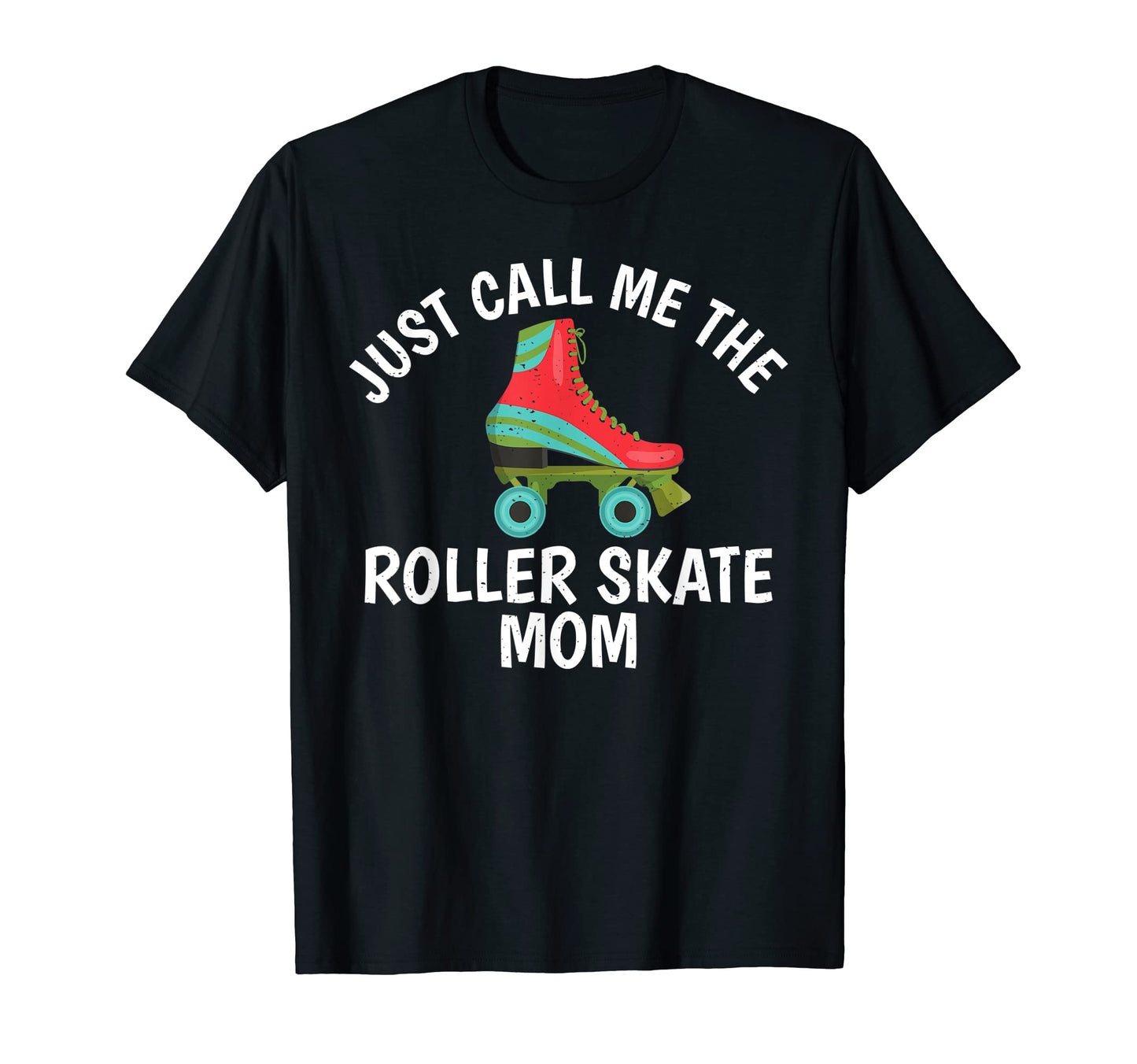 Just Call Me Roller Skate Mom Roller T-Shirt - Streetwear Style Men Women - T-Shirt, Sweatshirt, Hoodie