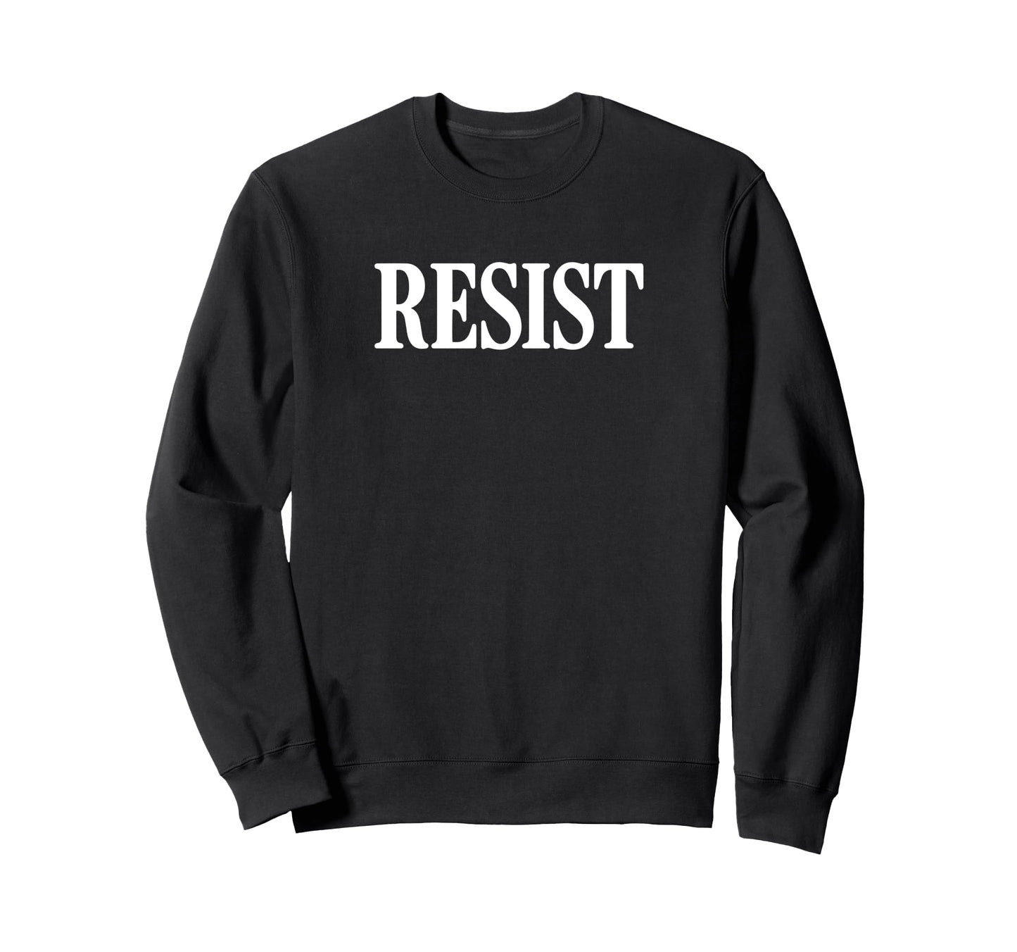 Resist Protest Typography Serif Sweatshirt - Custom Art Print Men Women - T-Shirt, Sweatshirt, Hoodie