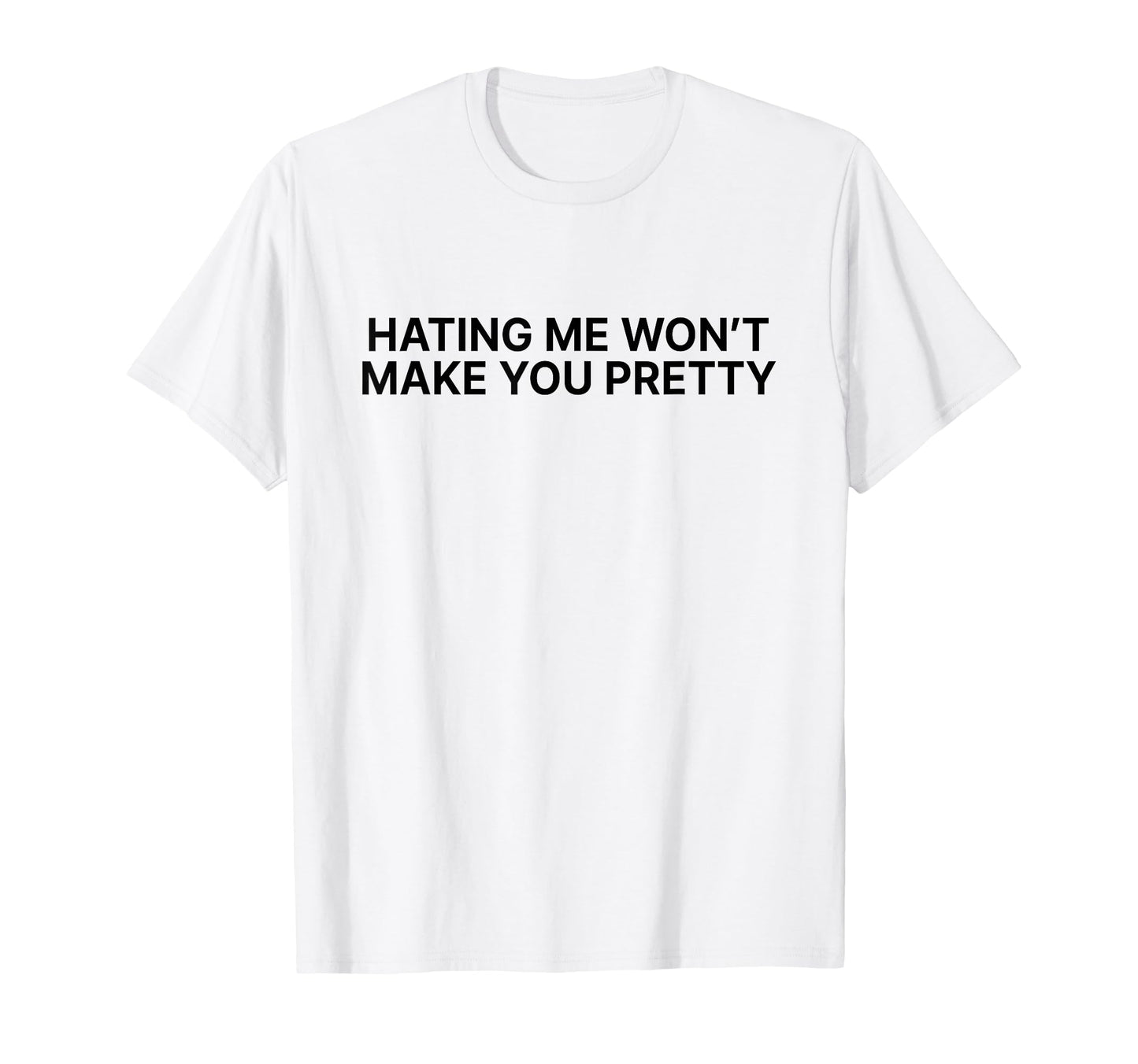 Hating Me Wont Make You Pretty Y2K T-Shirt - Unique Graphic Men Women - T-Shirt, Sweatshirt, Hoodie