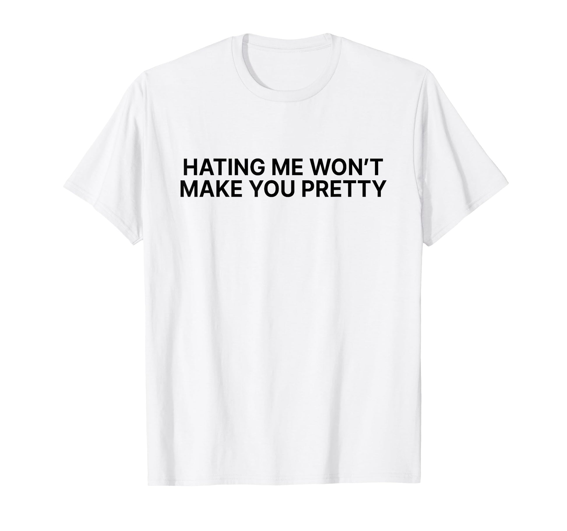 Hating Me Wont Make You Pretty Y2K T-Shirt - Unique Graphic Men Women - T-Shirt, Sweatshirt, Hoodie
