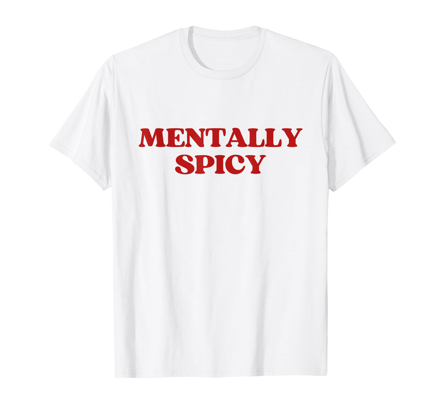 Mentally Spicy Y2K Aesthetic Trendy T-Shirt - Unique Graphic for Adults - T-Shirt, Sweatshirt, Hoodie