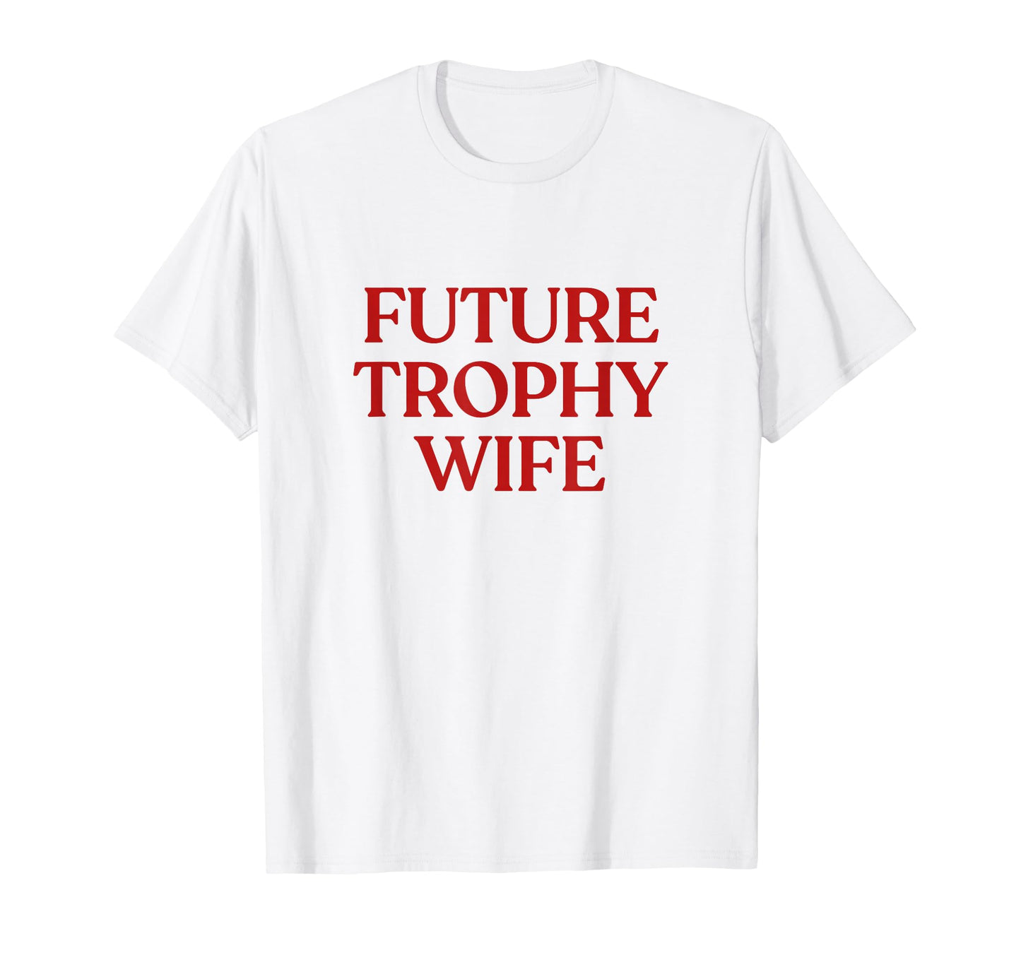 Future Trophy Wife Y2K Aesthetic T-Shirt - Minimalist Print for Adults - T-Shirt, Sweatshirt, Hoodie