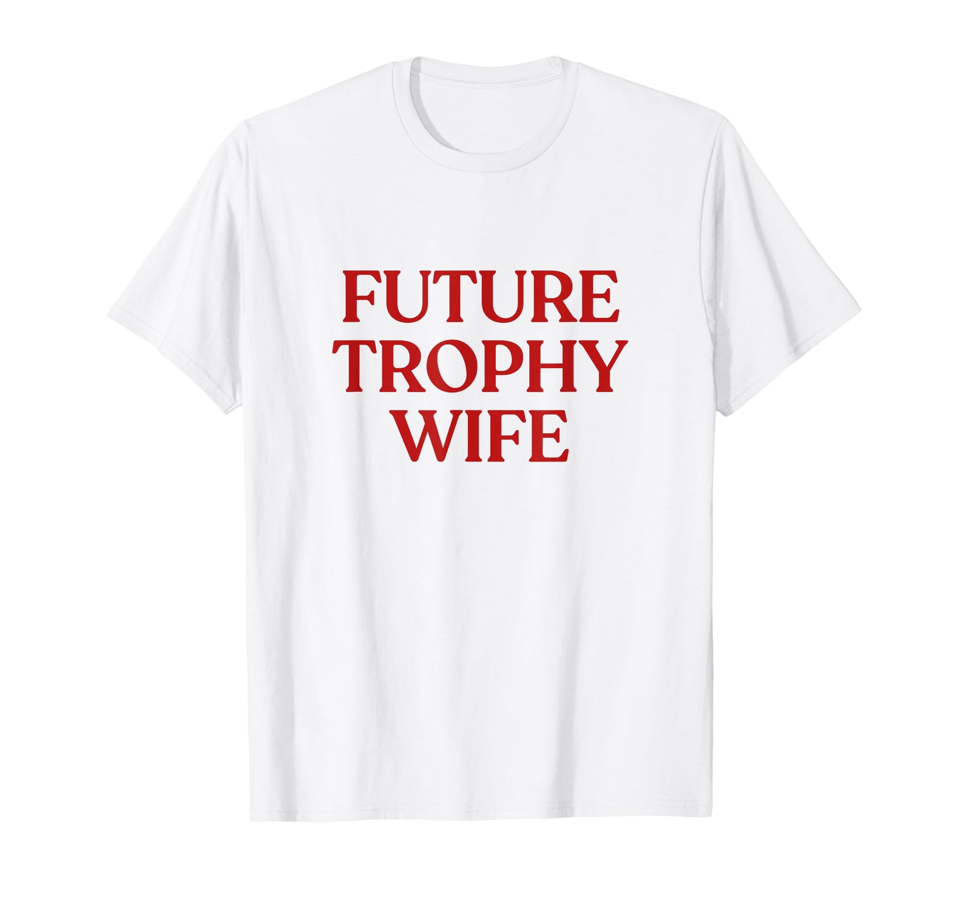 Future Trophy Wife Y2K Aesthetic T-Shirt - Minimalist Print for Adults - T-Shirt, Sweatshirt, Hoodie