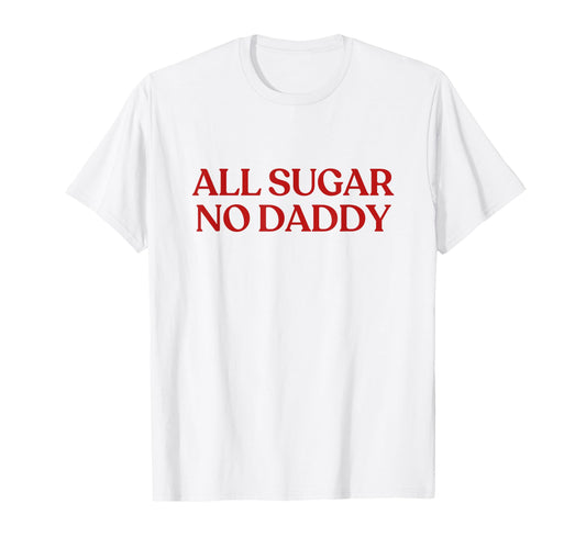 All Sugar No Daddy Y2K Aesthetic T-Shirt - Streetwear Style for Adults - T-Shirt, Sweatshirt, Hoodie