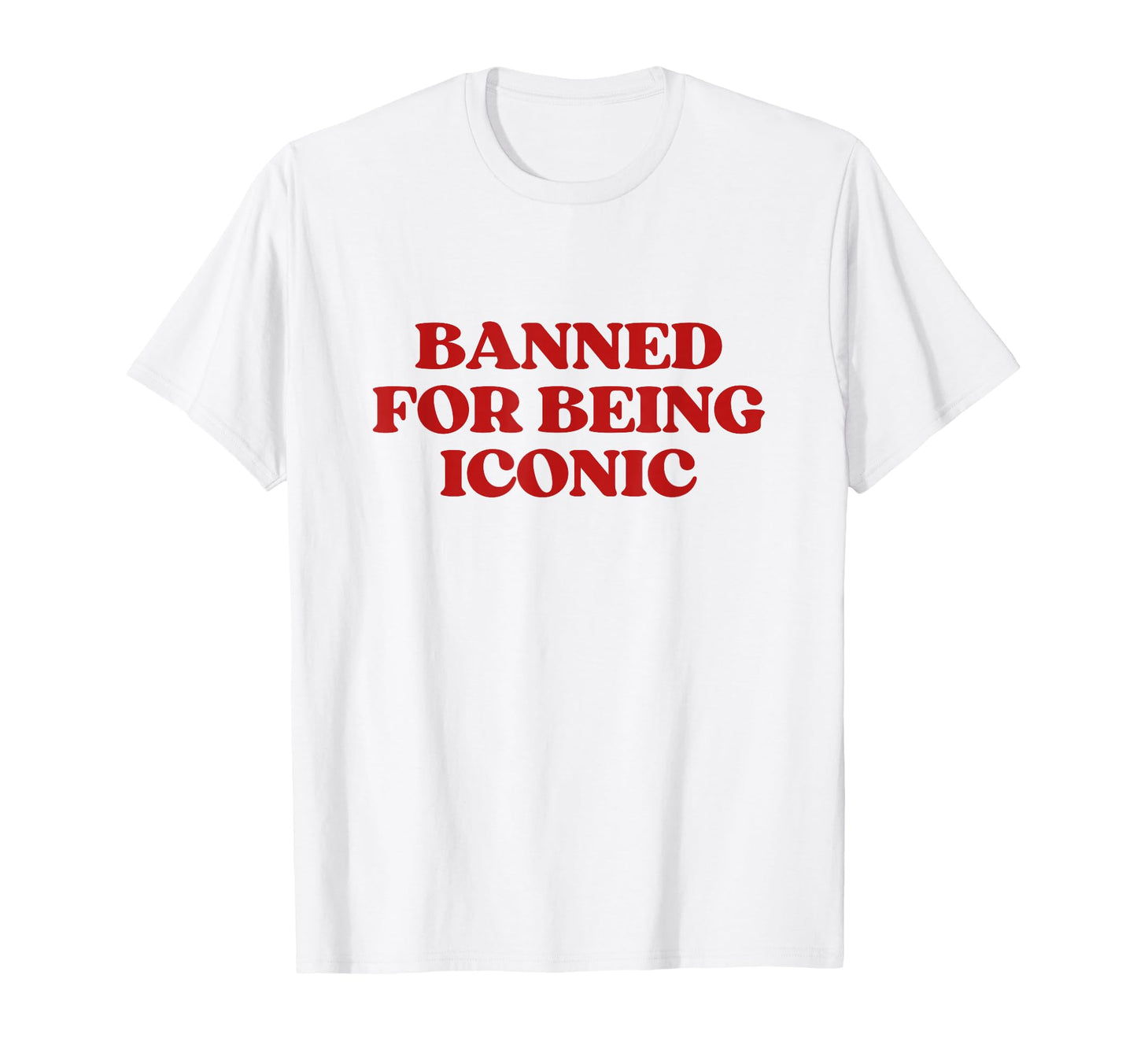 Banned Being Iconic Y2K Aesthetic T-Shirt - Fun Novelty Design Unisex - T-Shirt, Sweatshirt, Hoodie