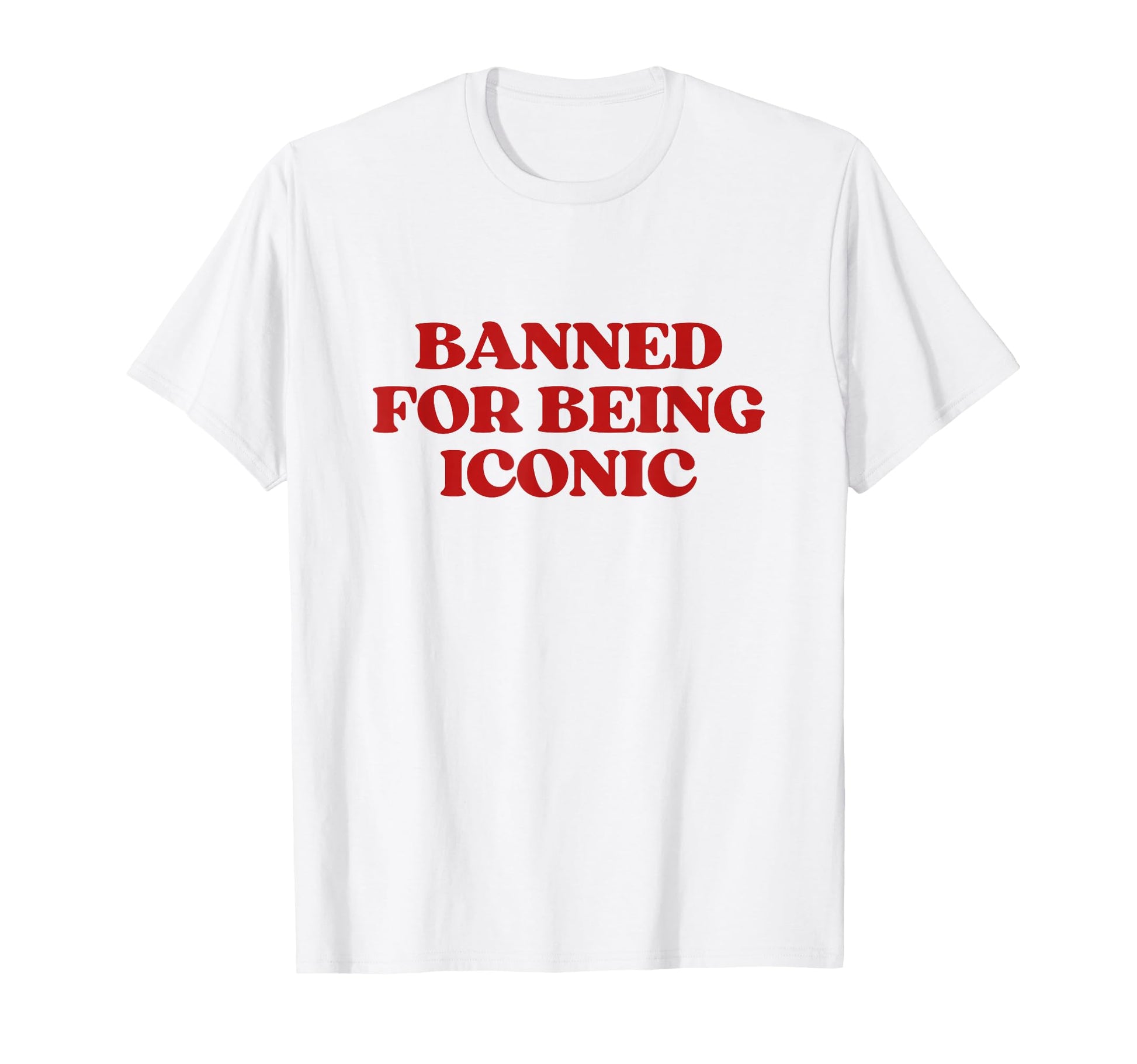 Banned Being Iconic Y2K Aesthetic T-Shirt - Fun Novelty Design Unisex - T-Shirt, Sweatshirt, Hoodie