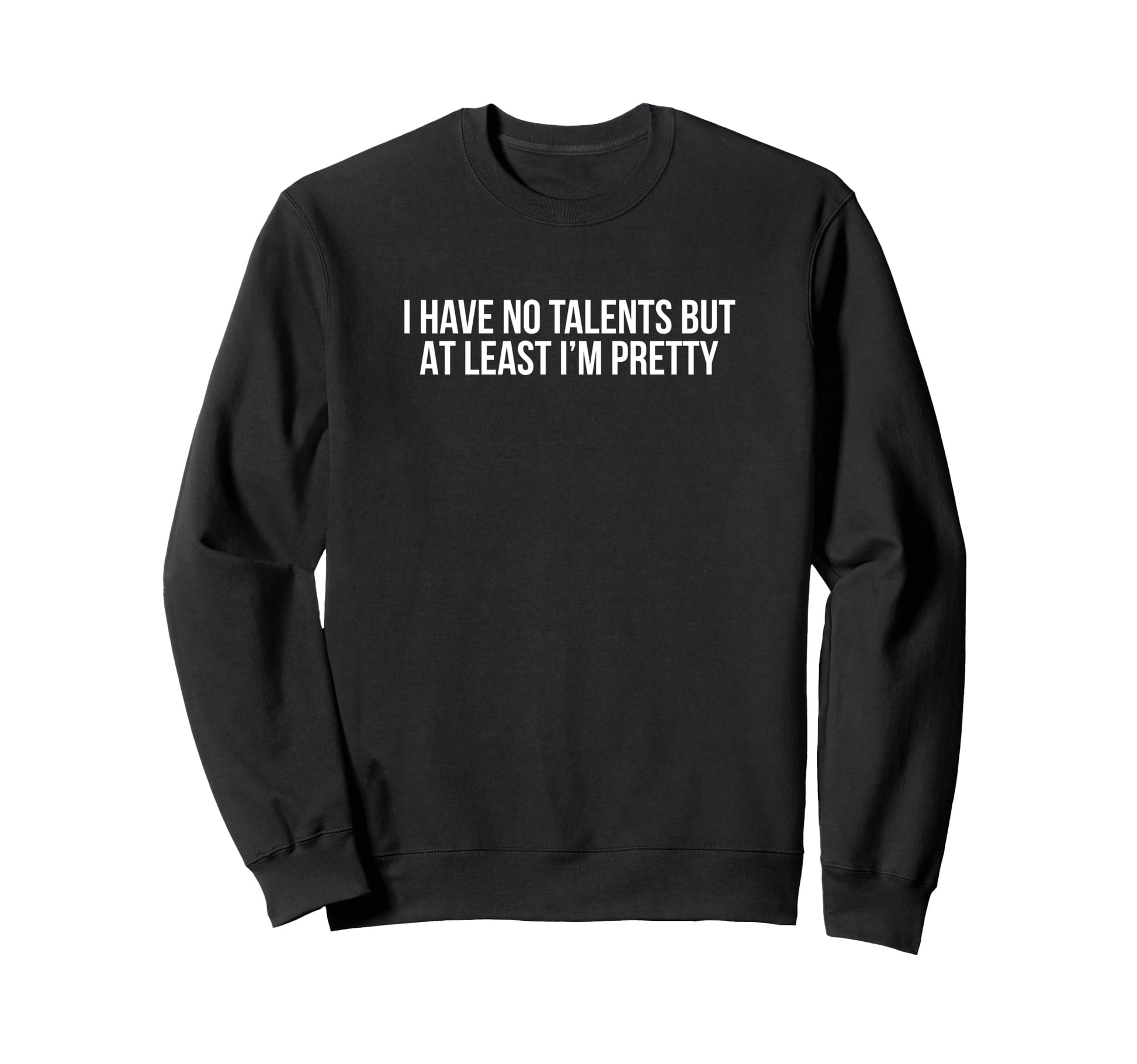 I Have No Talents But Least Im Sweatshirt - Trendy Graphic for Adults - T-Shirt, Sweatshirt, Hoodie