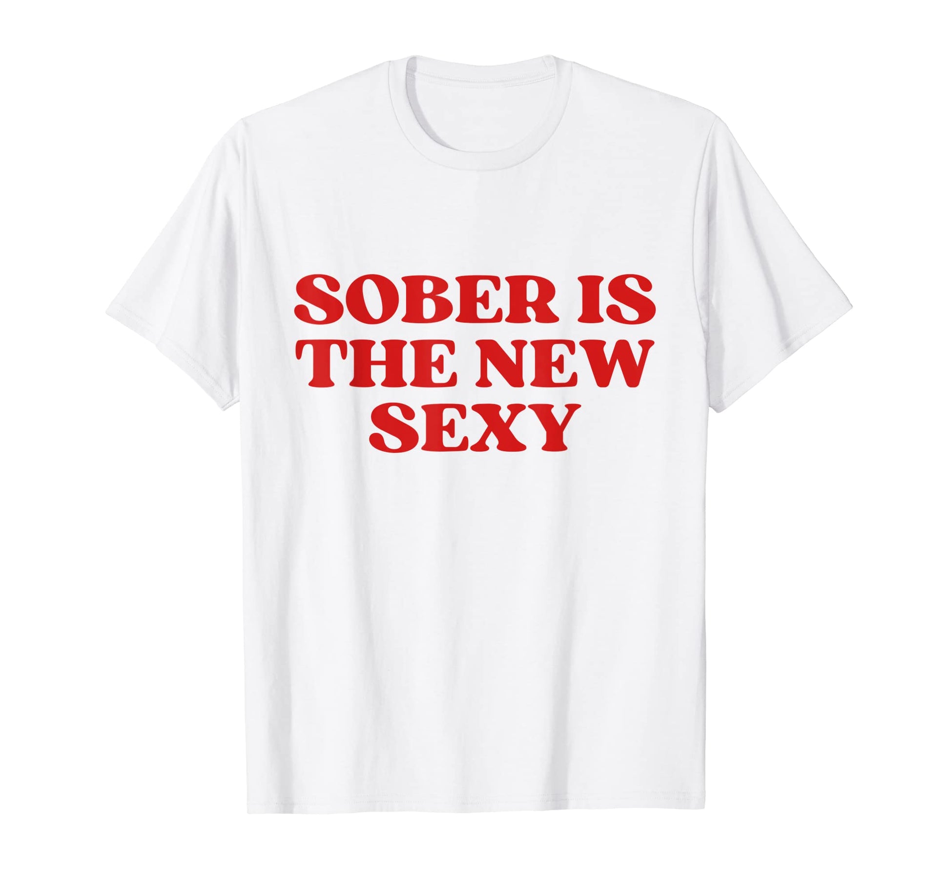 Sober Is New Sexy Funny Y2K Aesthetic T-Shirt - Novelty Apparel Unisex - T-Shirt, Sweatshirt, Hoodie