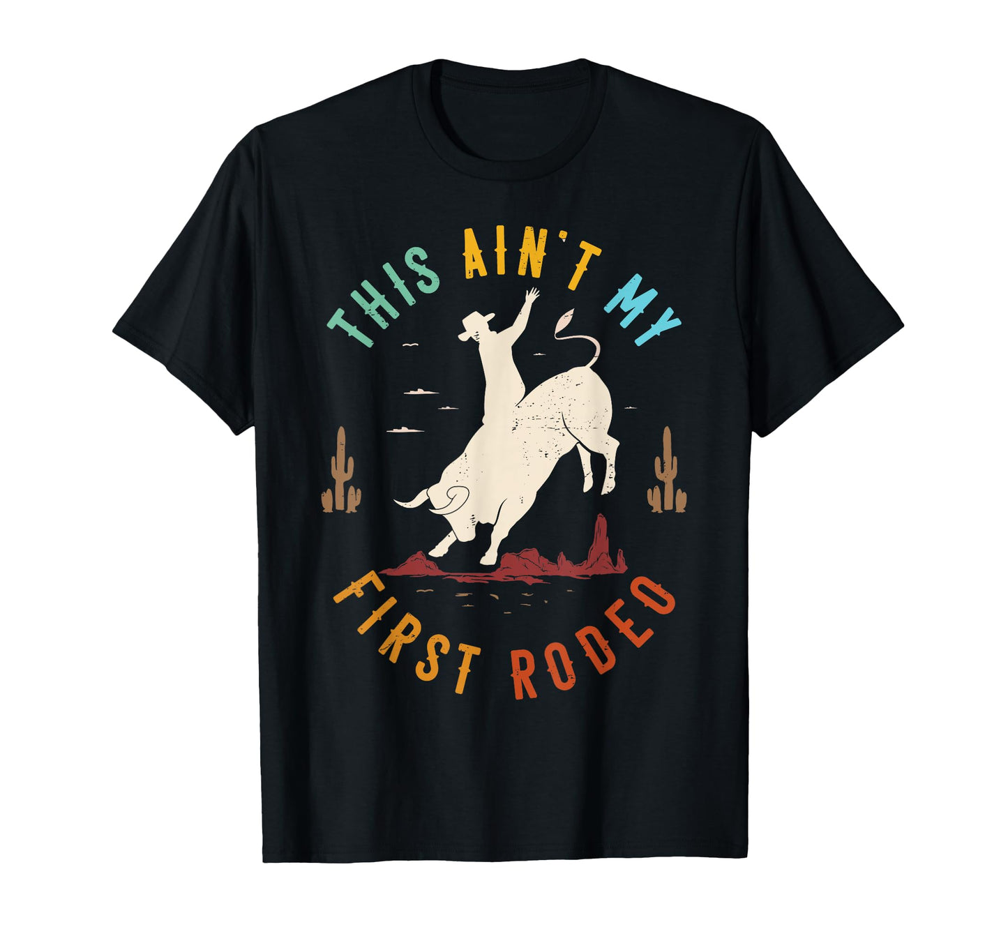 This Aint My First Rodeo Cowboy Bull T-Shirt - Novelty Apparel for Adults - T-Shirt, Sweatshirt, Hoodie