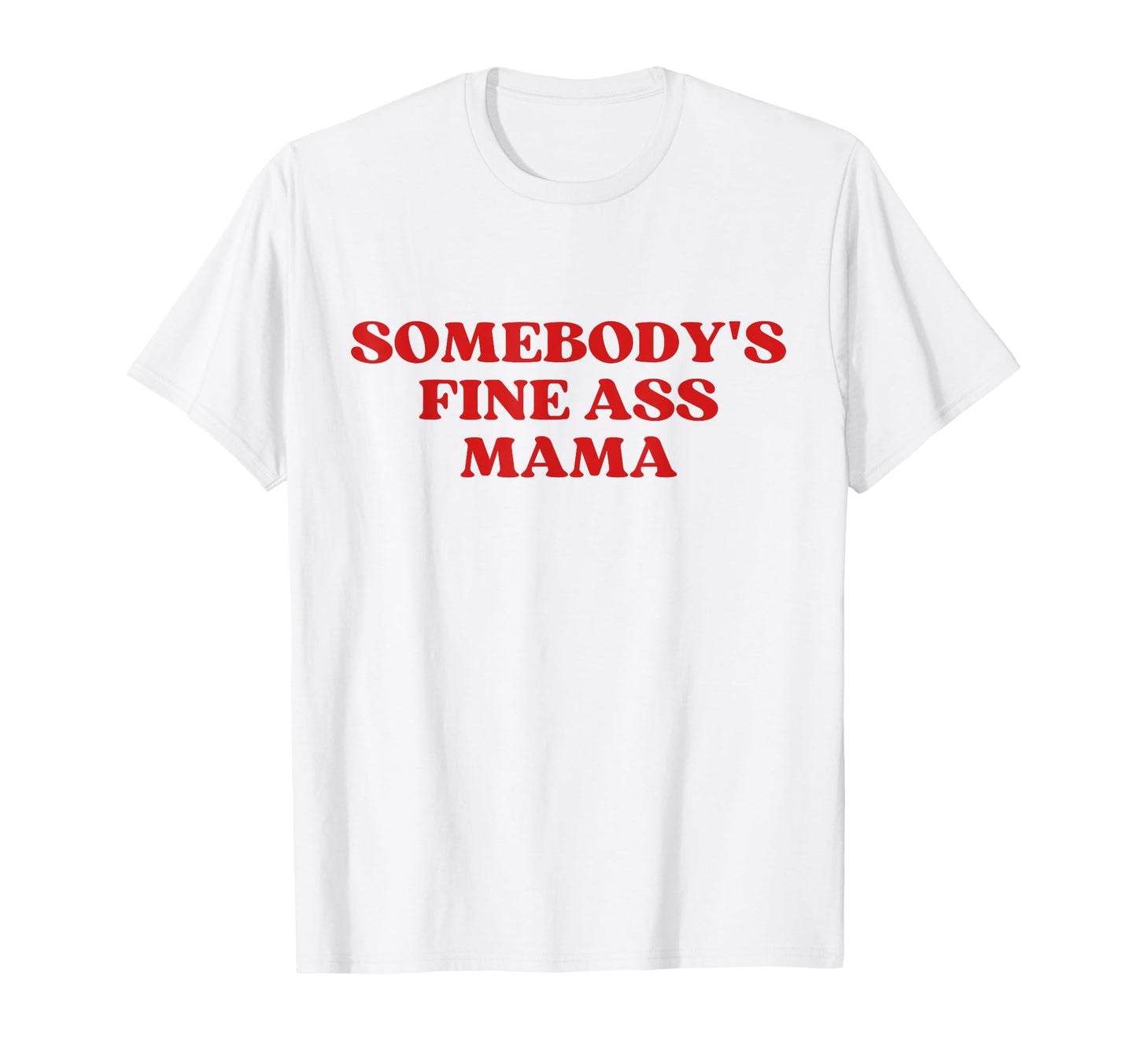 Somebodys Fine Ass Mama Hot Mom Milf T-Shirt - Fun Novelty Design Unisex - T-Shirt, Sweatshirt, Hoodie