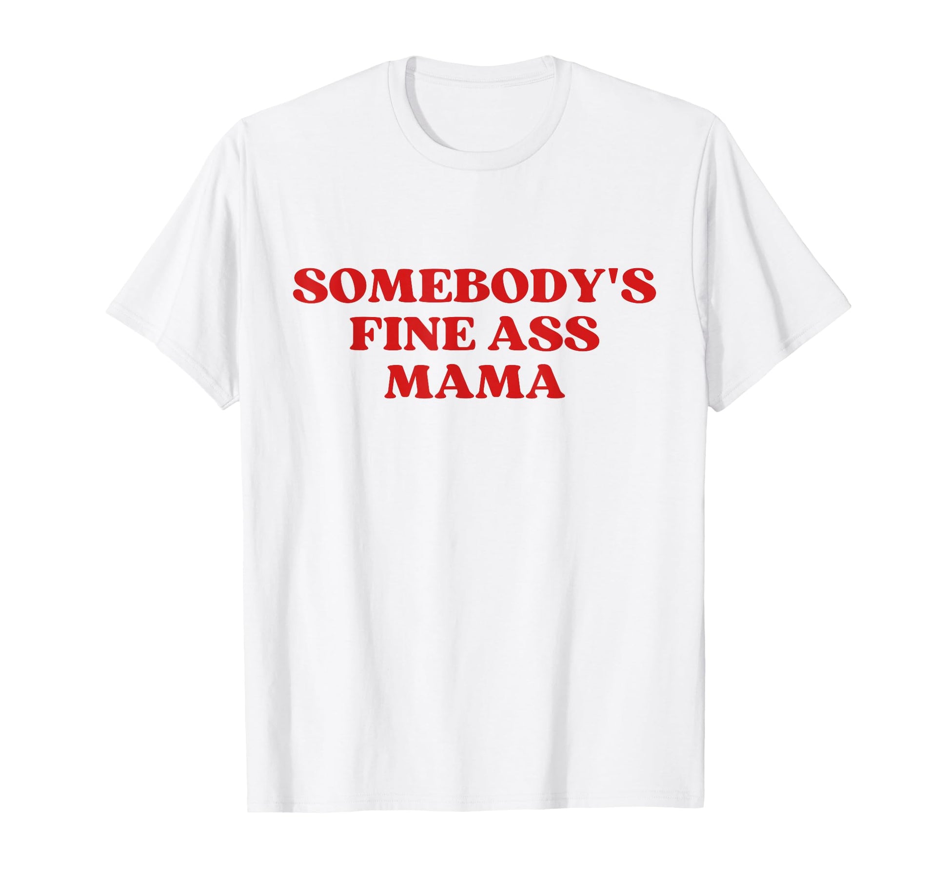 Somebodys Fine Ass Mama Hot Mom Milf T-Shirt - Fun Novelty Design Unisex - T-Shirt, Sweatshirt, Hoodie