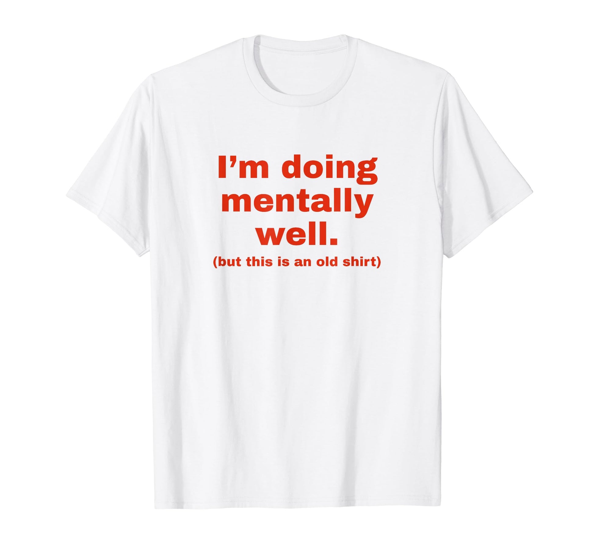Im Doing Mentally Well Funny Y2K T-Shirt - Graphic Print Men Women - T-Shirt, Sweatshirt, Hoodie