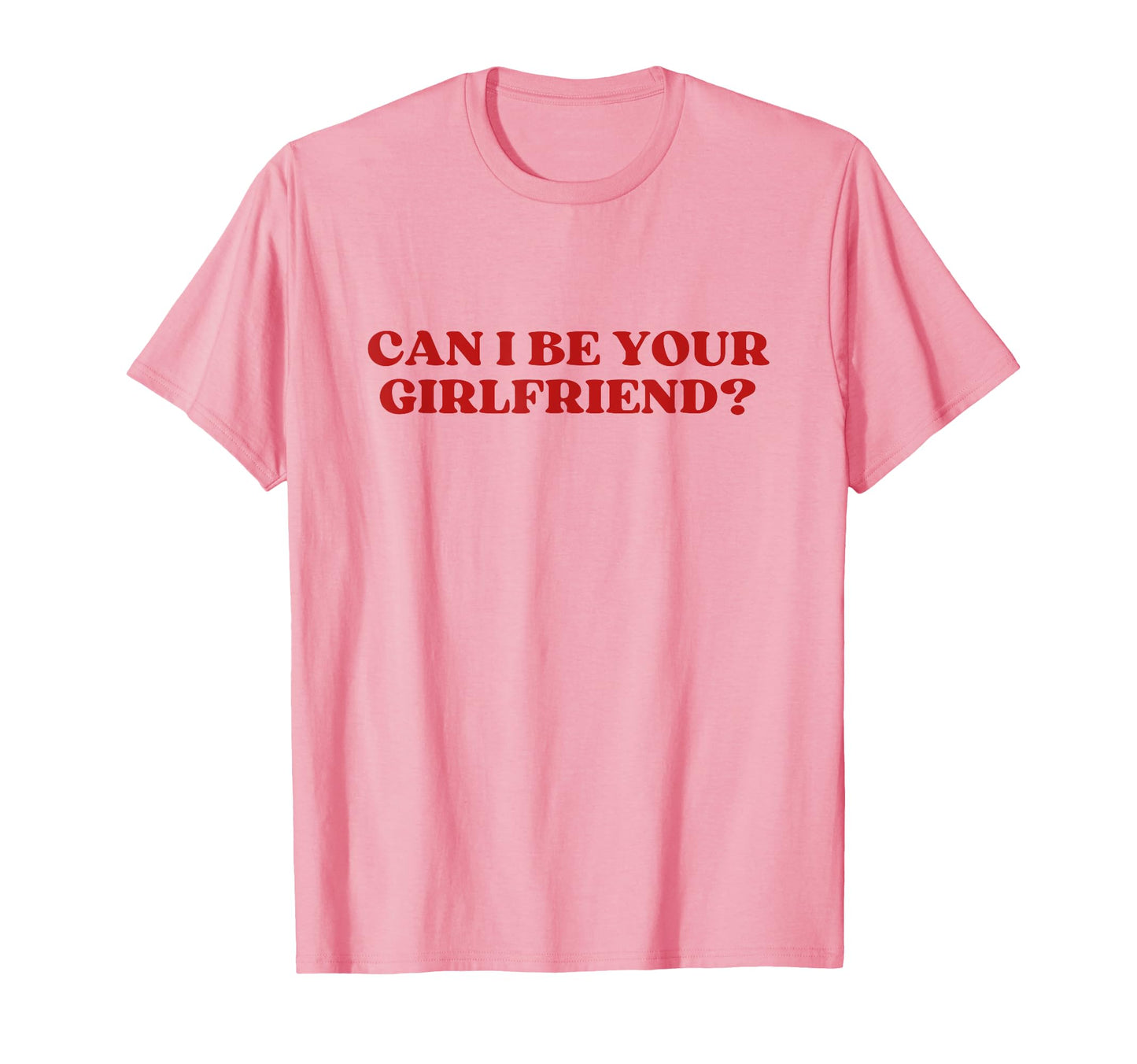 Can I Be Your Girlfriend Y2K T-Shirt - Custom Art Print Men Women - T-Shirt, Sweatshirt, Hoodie