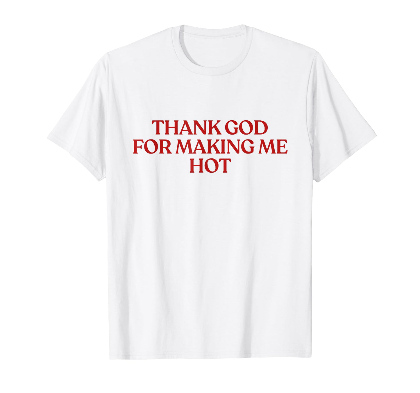 Thank God Making Me Hot Y2K Aesthetic T-Shirt - Unique Graphic for Adults - T-Shirt, Sweatshirt, Hoodie