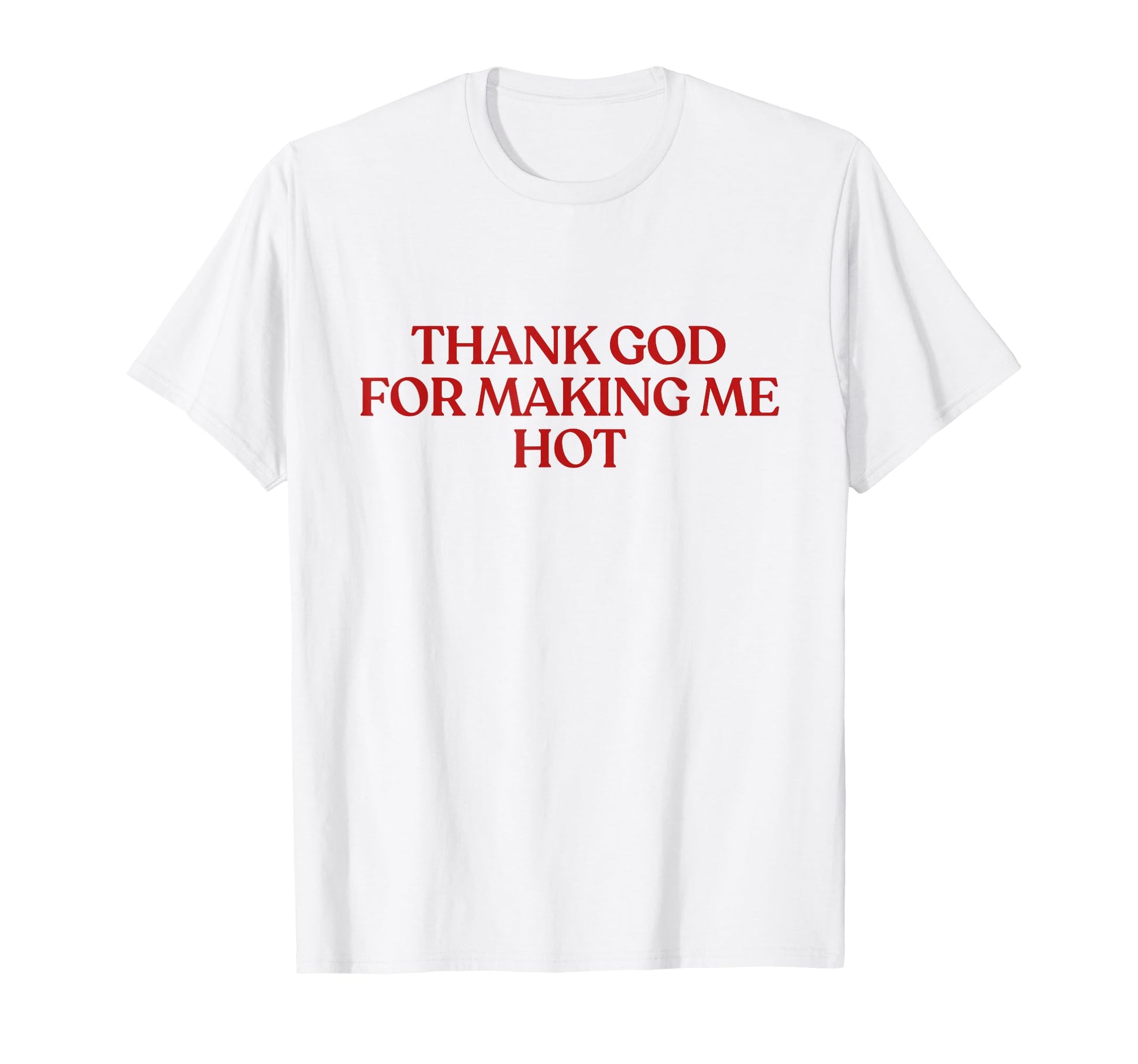 Thank God Making Me Hot Y2K Aesthetic T-Shirt - Unique Graphic for Adults - T-Shirt, Sweatshirt, Hoodie