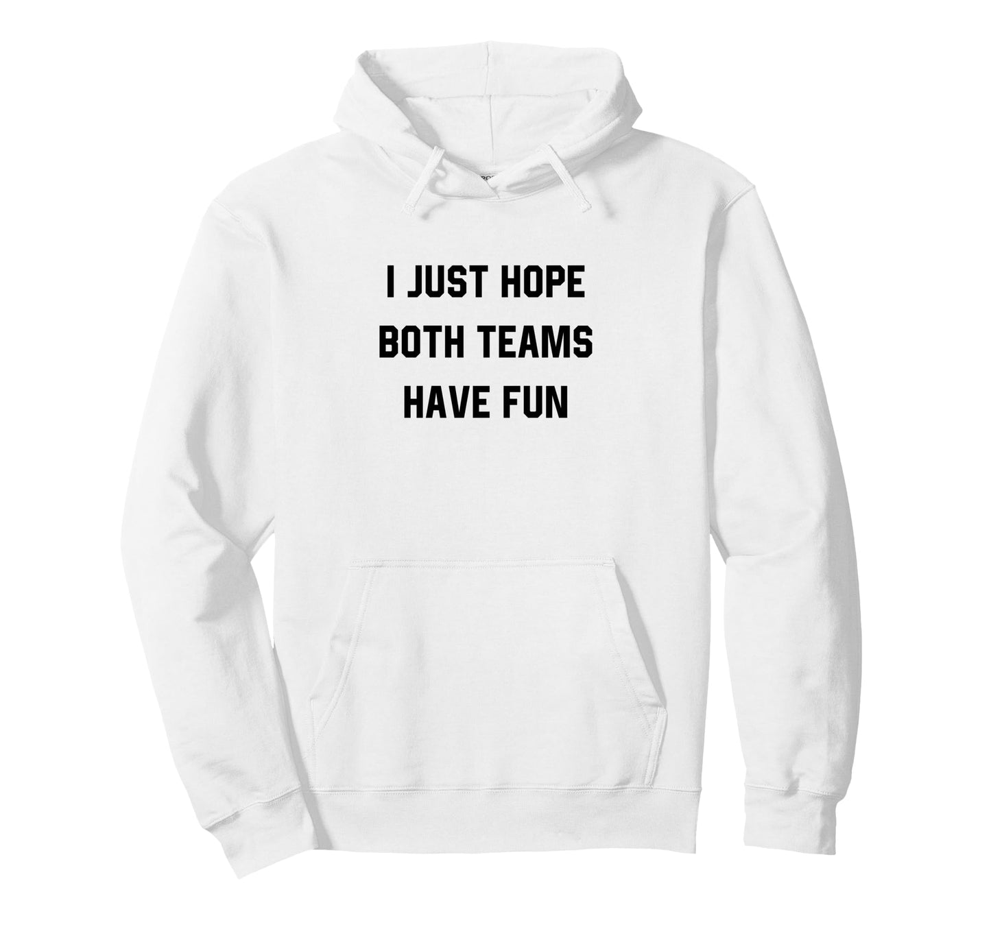 I Just Hope Both Teams Have Fun Funny Hoodie - Trendy Graphic for Adults - T-Shirt, Sweatshirt, Hoodie