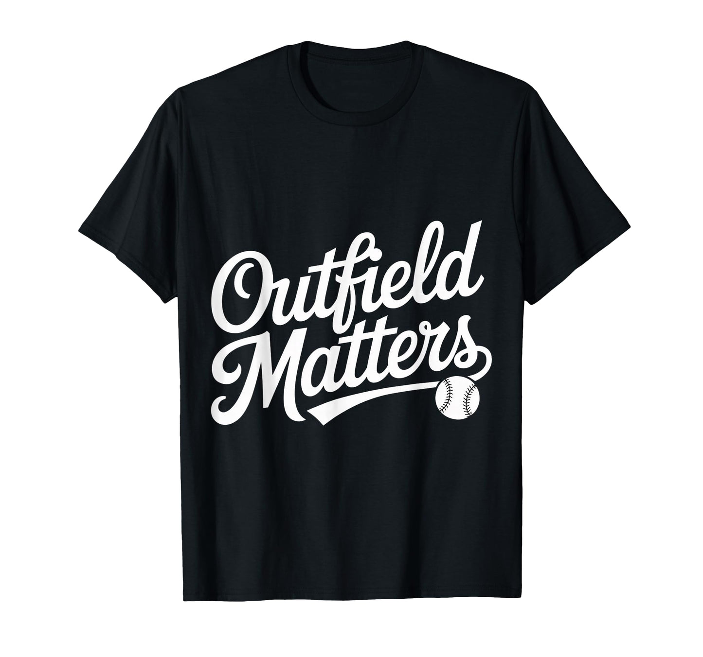 Outfield Matters Baseball Outfielder T-Shirt - Novelty Apparel Men Women - T-Shirt, Sweatshirt, Hoodie