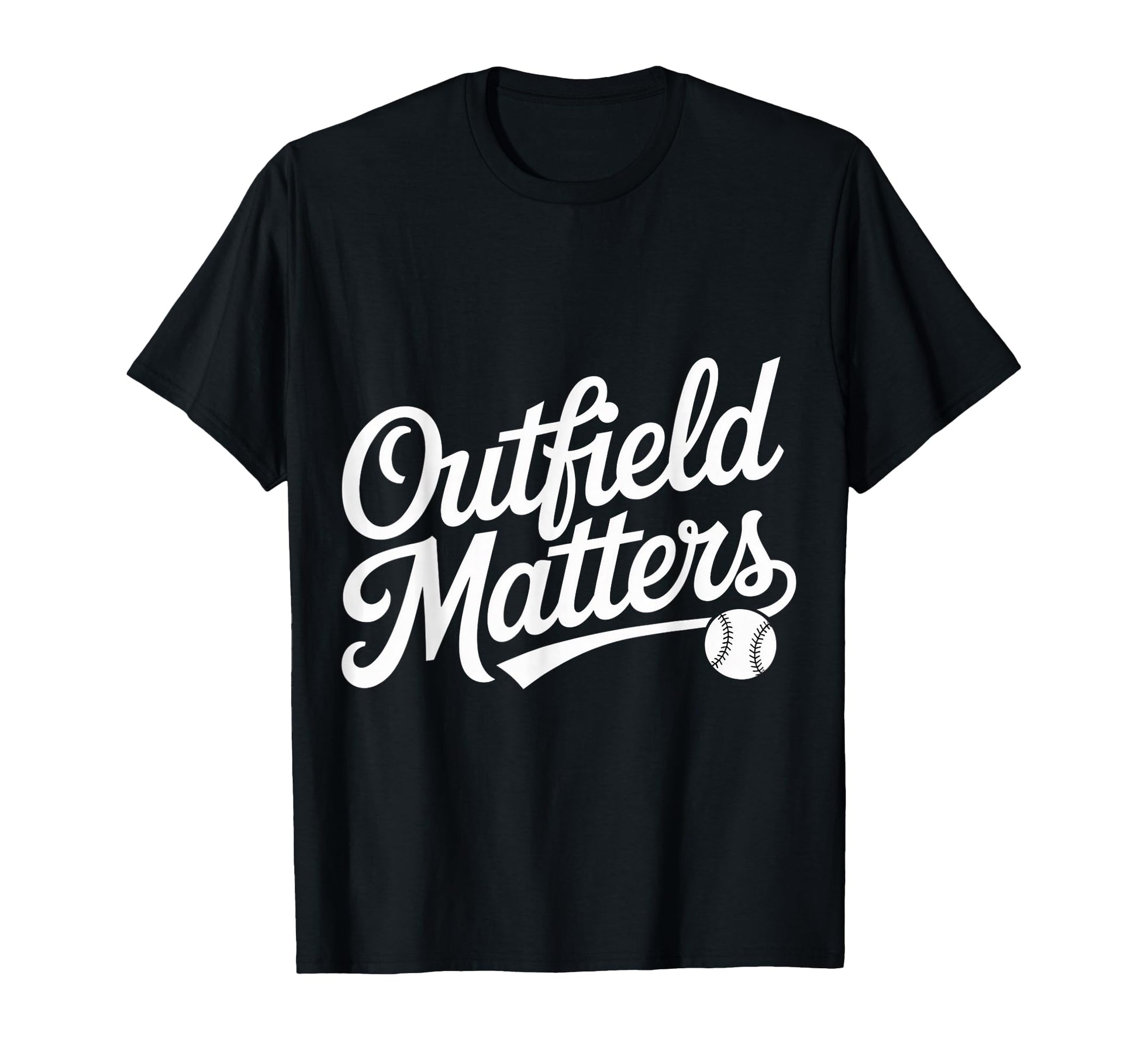 Outfield Matters Baseball Outfielder T-Shirt - Novelty Apparel Men Women - T-Shirt, Sweatshirt, Hoodie