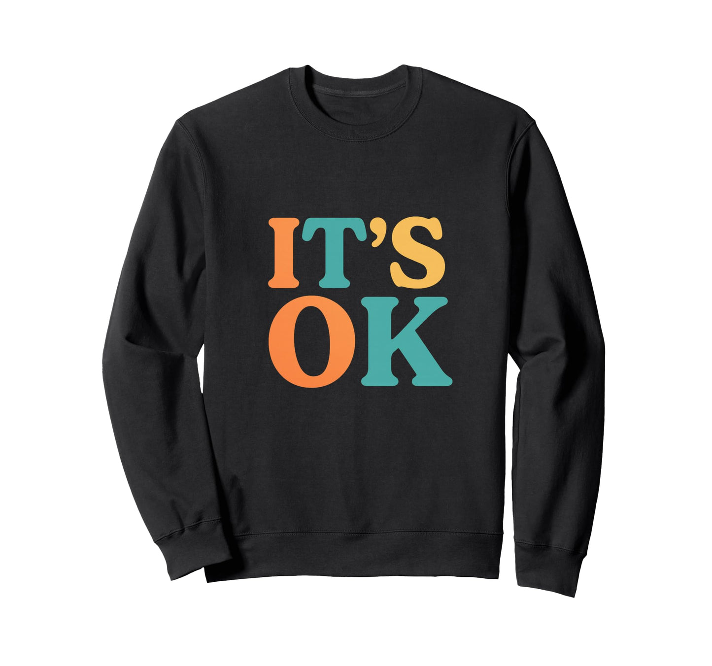 Its Ok Typography Sweatshirt - Streetwear Style for Adults - T-Shirt, Sweatshirt, Hoodie
