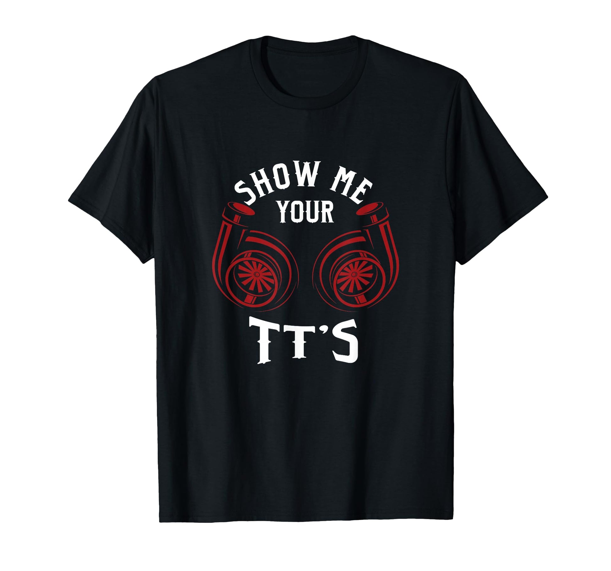 Car Mechanic Humour Show Me Your T Ts T-Shirt - Streetwear Style Unisex - T-Shirt, Sweatshirt, Hoodie
