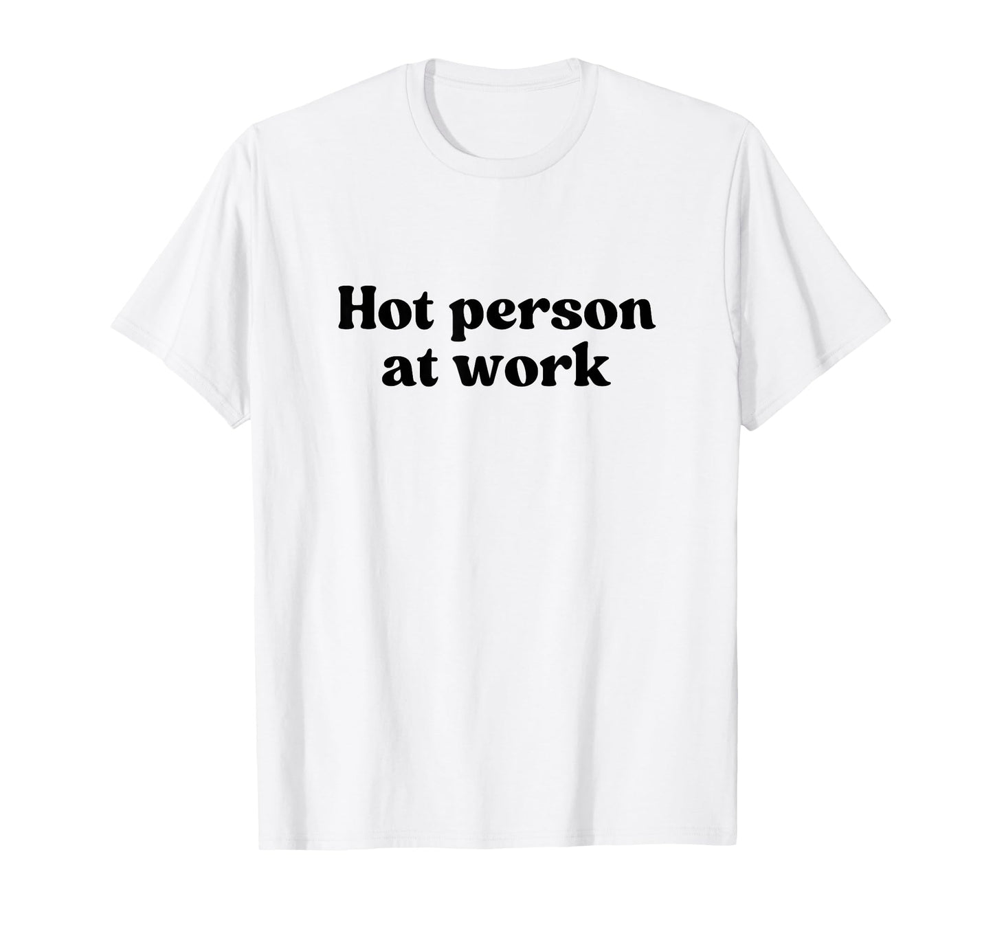 Hot Person Work Y2K Aesthetic Iconic T-Shirt - Fun Novelty Design Unisex - T-Shirt, Sweatshirt, Hoodie