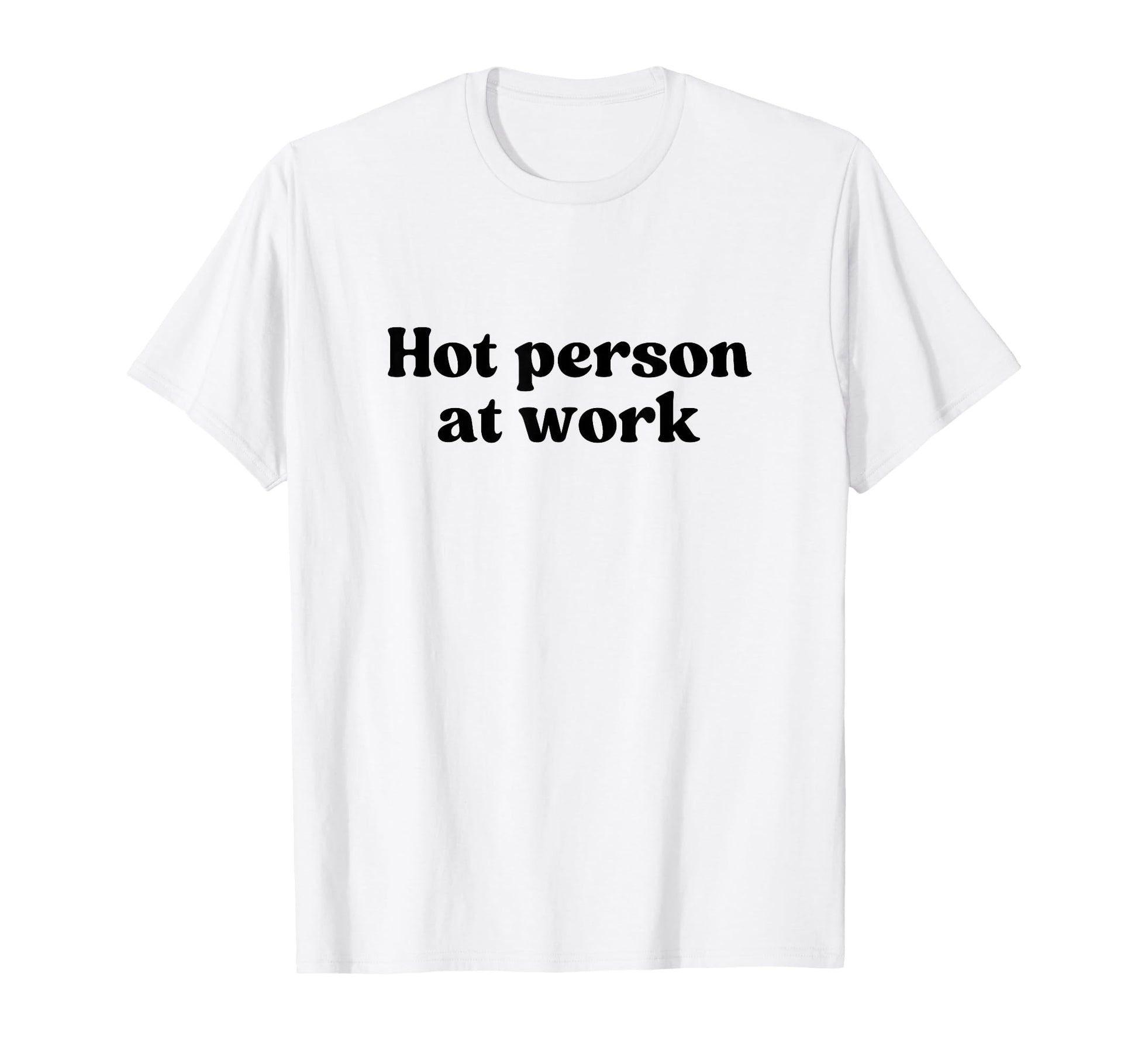 Hot Person Work Y2K Aesthetic Iconic T-Shirt - Fun Novelty Design Unisex - T-Shirt, Sweatshirt, Hoodie