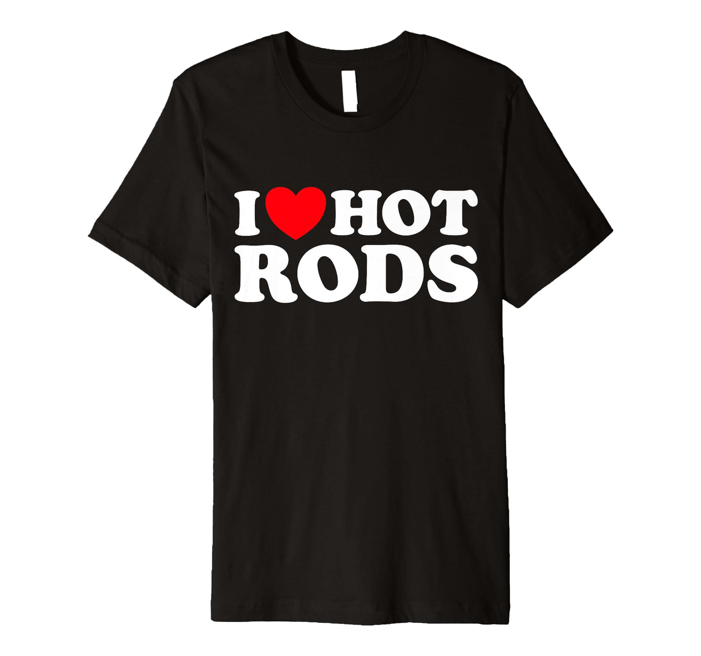 I Love Hot Rods Funny Car Show T-Shirt - Casual Everyday Wear for Adults - T-Shirt, Sweatshirt, Hoodie
