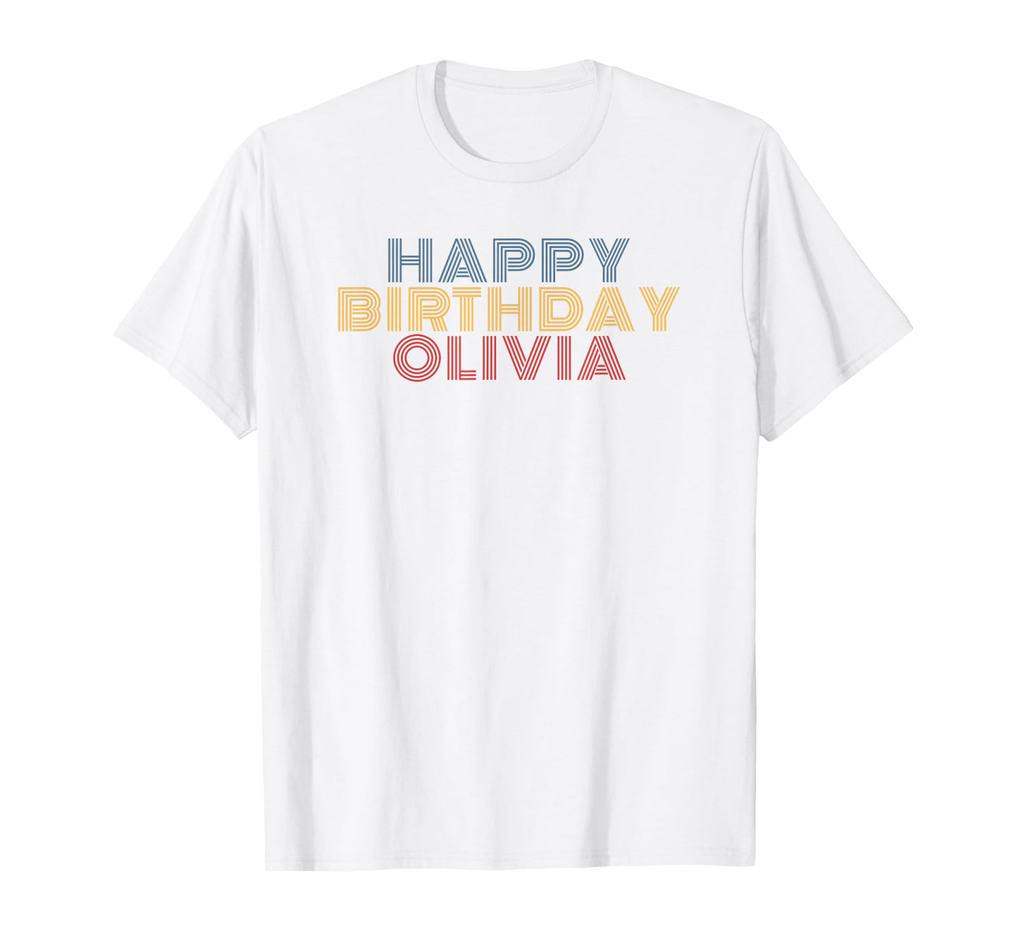 Happy Birthday Olivia Personalized Name T-Shirt - Novelty Apparel Unisex - T-Shirt, Sweatshirt, Hoodie