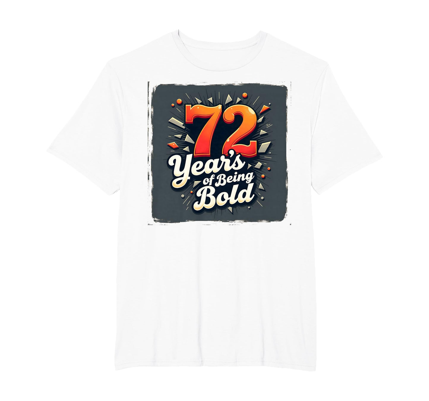 72 Years Being Bold Birthday Gift T-Shirt - Trendy Graphic Unisex - T-Shirt, Sweatshirt, Hoodie