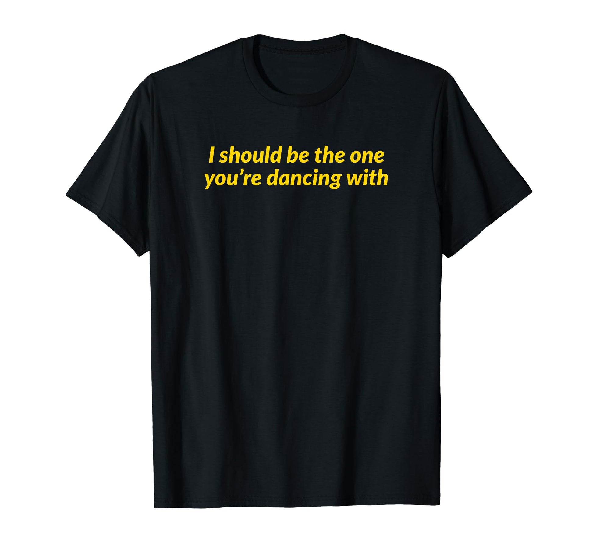 I Should Be One Youre Dancing Y2K T-Shirt - Minimalist Print Men Women - T-Shirt, Sweatshirt, Hoodie