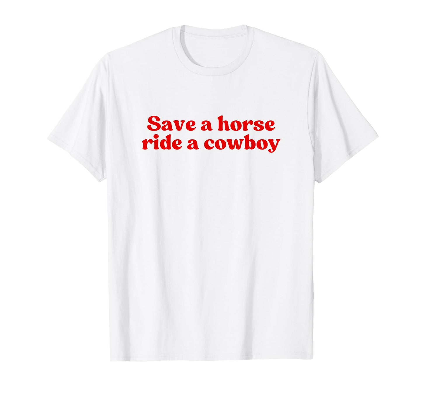 Save Horse Ride Cowboy Y2K Aesthetic T-Shirt - Fun Novelty Design Unisex - T-Shirt, Sweatshirt, Hoodie