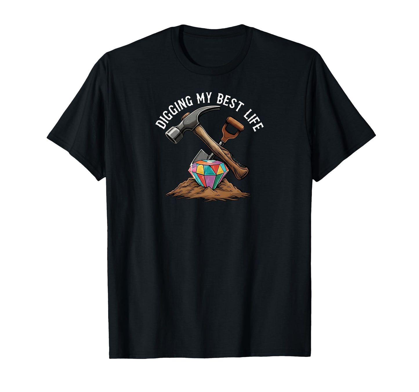 Digging My Best Life Gem Mining Diamond T-Shirt - Trendy Graphic Men Women - T-Shirt, Sweatshirt, Hoodie